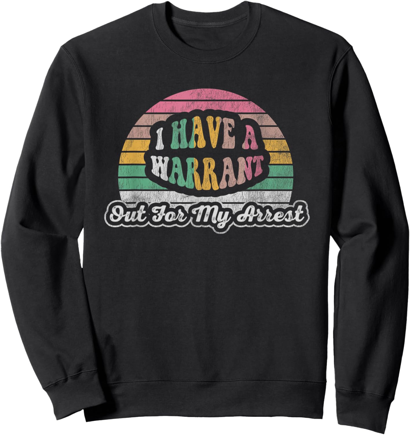 I Have A Warrant Out For My Arrest Sweatshirt - Sweatshirt | Black