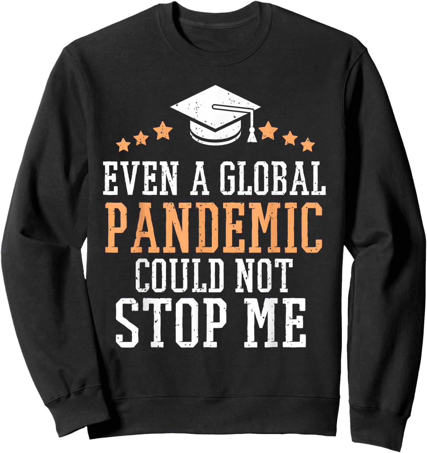 Even a Global Pandemic Couldn’t Stop Me Graduation 2025 Sweatshirt - Sweatshirt | Black