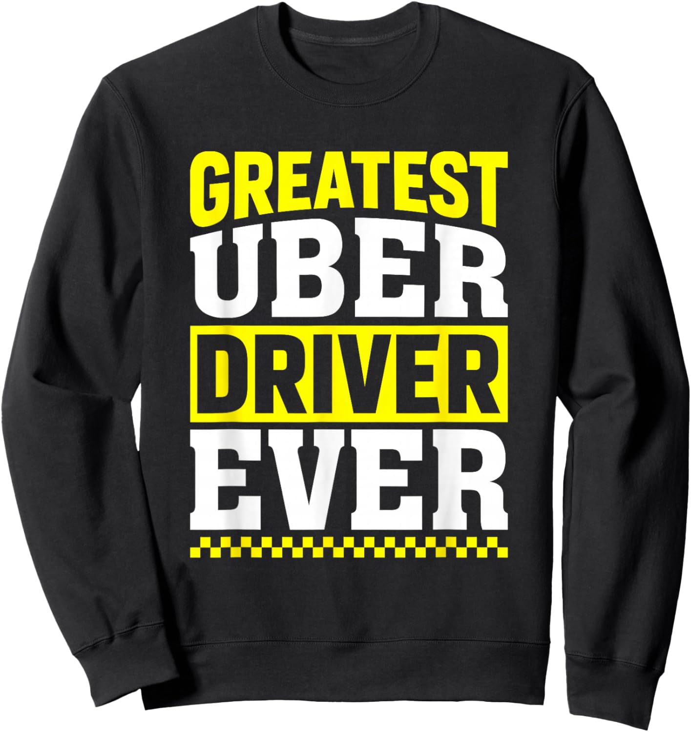 Greatest Uber Driver Ever Uber Driver Funny Sweatshirt - Sweatshirt | Black