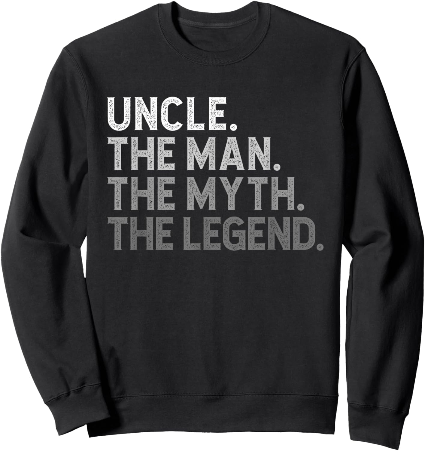 Uncle The Man The Myth The Legend Funny Cool Sweatshirt - Sweatshirt | Black