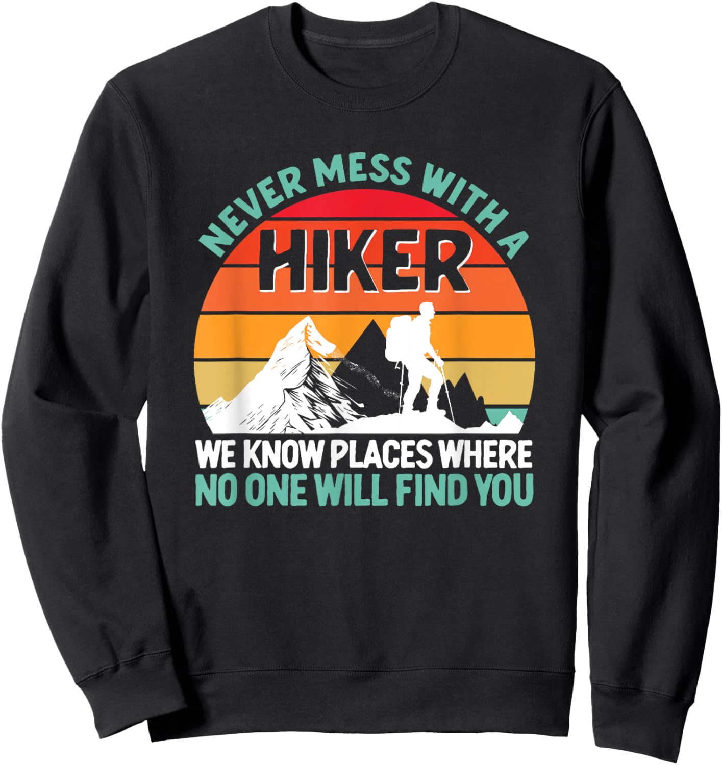 Never Mess With A Hiker Funny Hiking Lover Outdoor Hikers Sweatshirt - Sweatshirt | Black