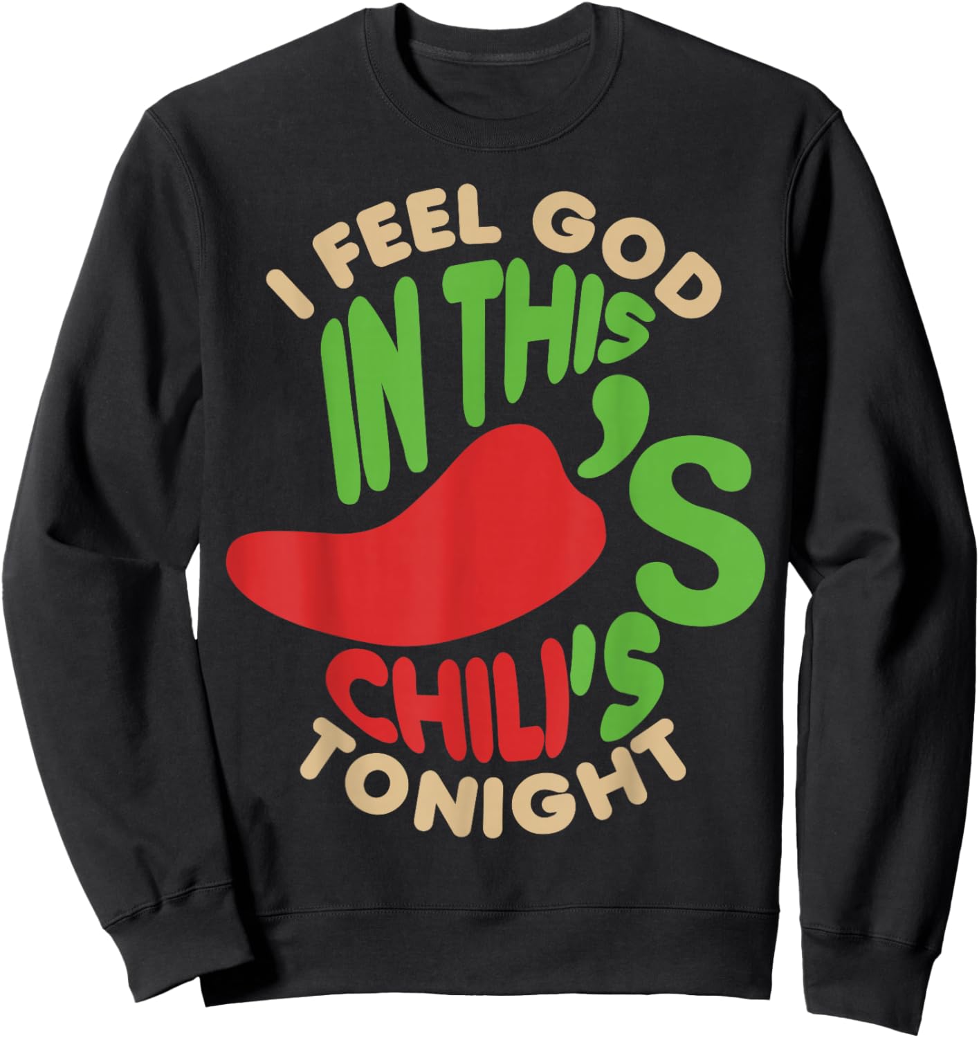 I Feel God In This Chili s Tonight. Sweatshirt - Sweatshirt | Black
