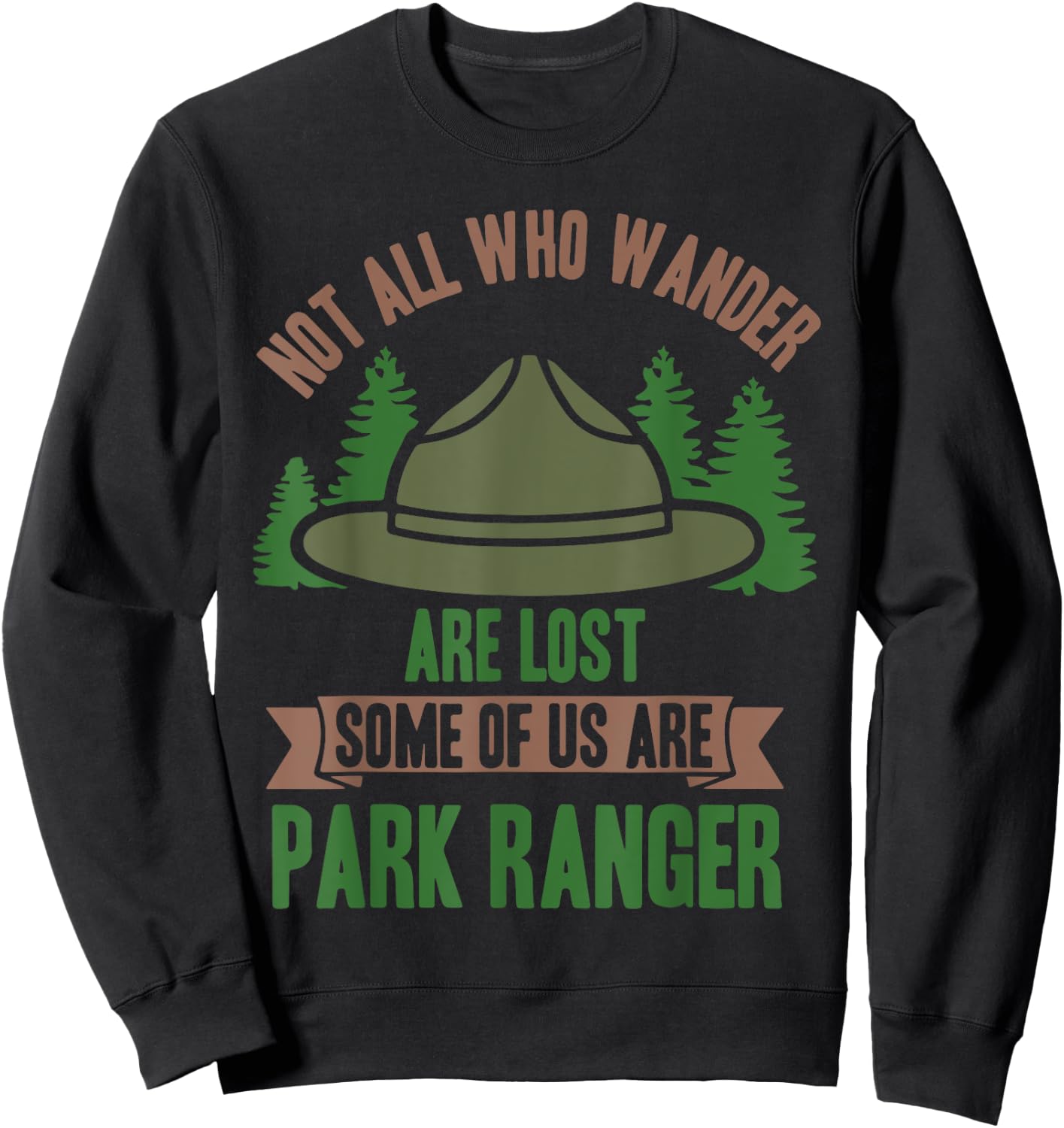 Not All Who Wander Are Lost Some of Us Are Park Ranger Sweatshirt - Sweatshirt | Black