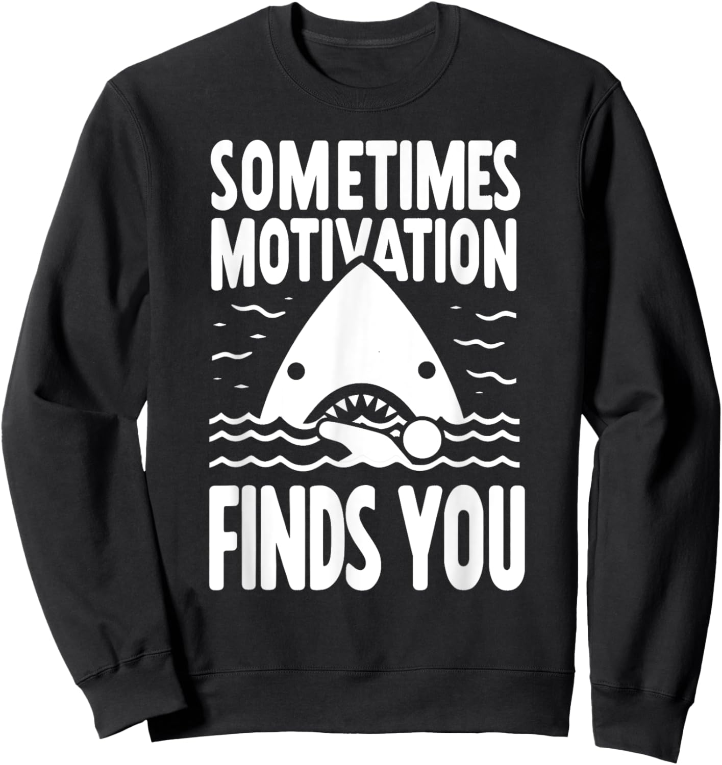 Sometimes Motivation Finds You Funny Shark Swimmer Sweatshirt - Sweatshirt | Black