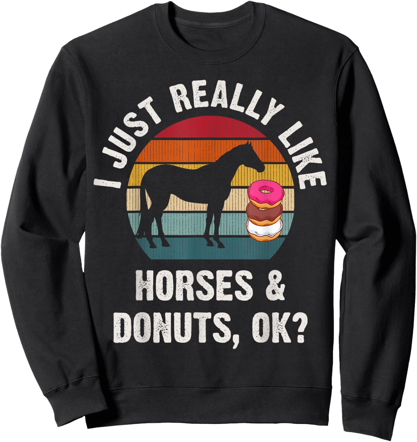 I just really like Horses and donuts funny Horses theme cute Sweatshirt - Sweatshirt | Black