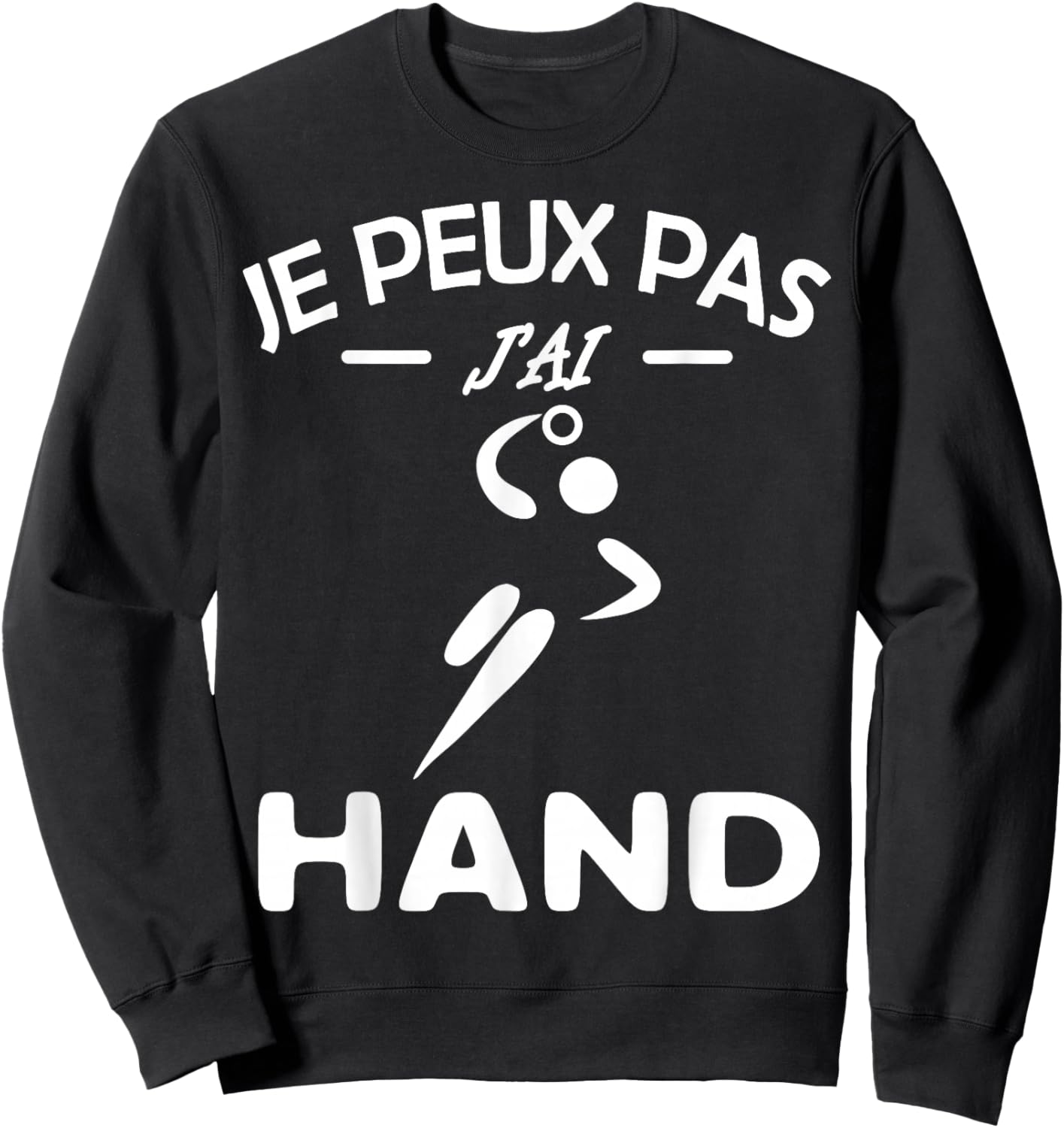 Je Peux Pas J'ai Hand handball Player Handball Funny.2025 , Black, S Sweatshirt - Sweatshirt | Black
