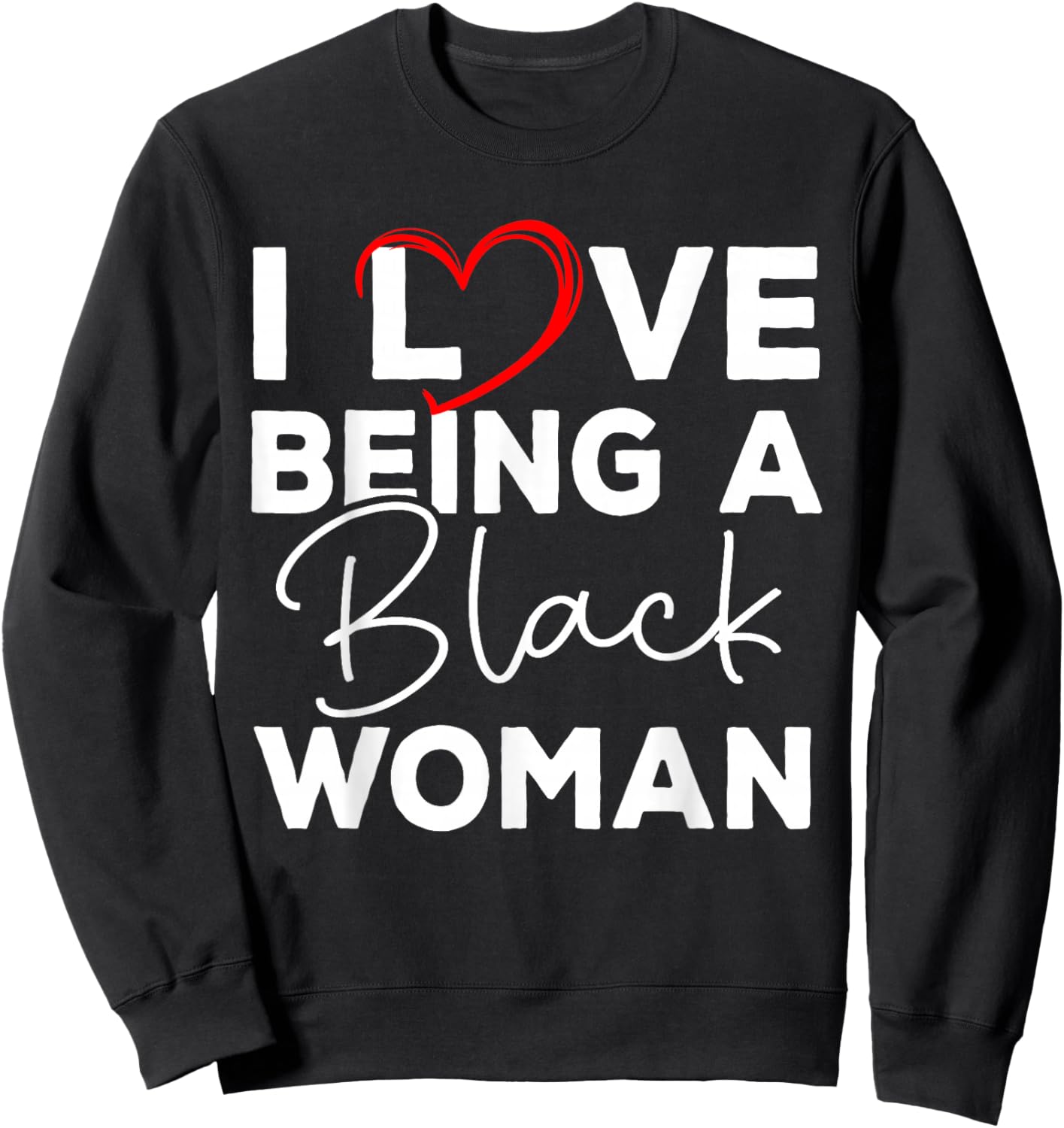 I Love Being A Black Woman Black History Melanin Black Woman Sweatshirt - Sweatshirt | Black