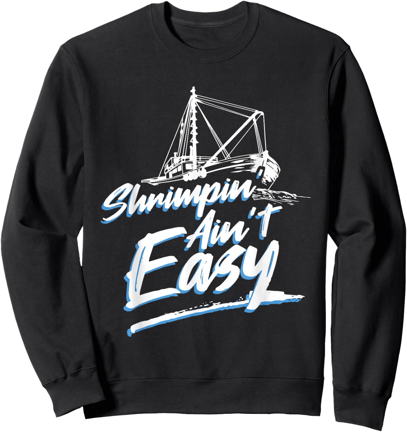 Shrimpin Ain't Easy Shrimp Boat Captain Sweatshirt - Sweatshirt | Black