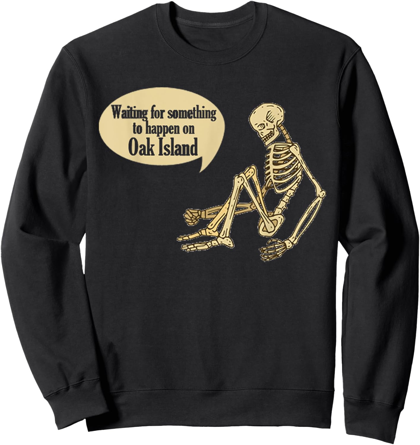 Funny Oak Island Waiting For Something To Happen Skeleton Sweatshirt - Sweatshirt | Black