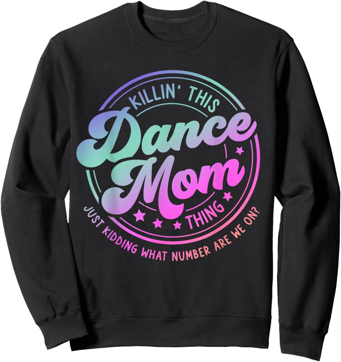 Funny Dance Mom Mother's Day Killin' This Dance Mom Thing Sweatshirt - Sweatshirt | Black