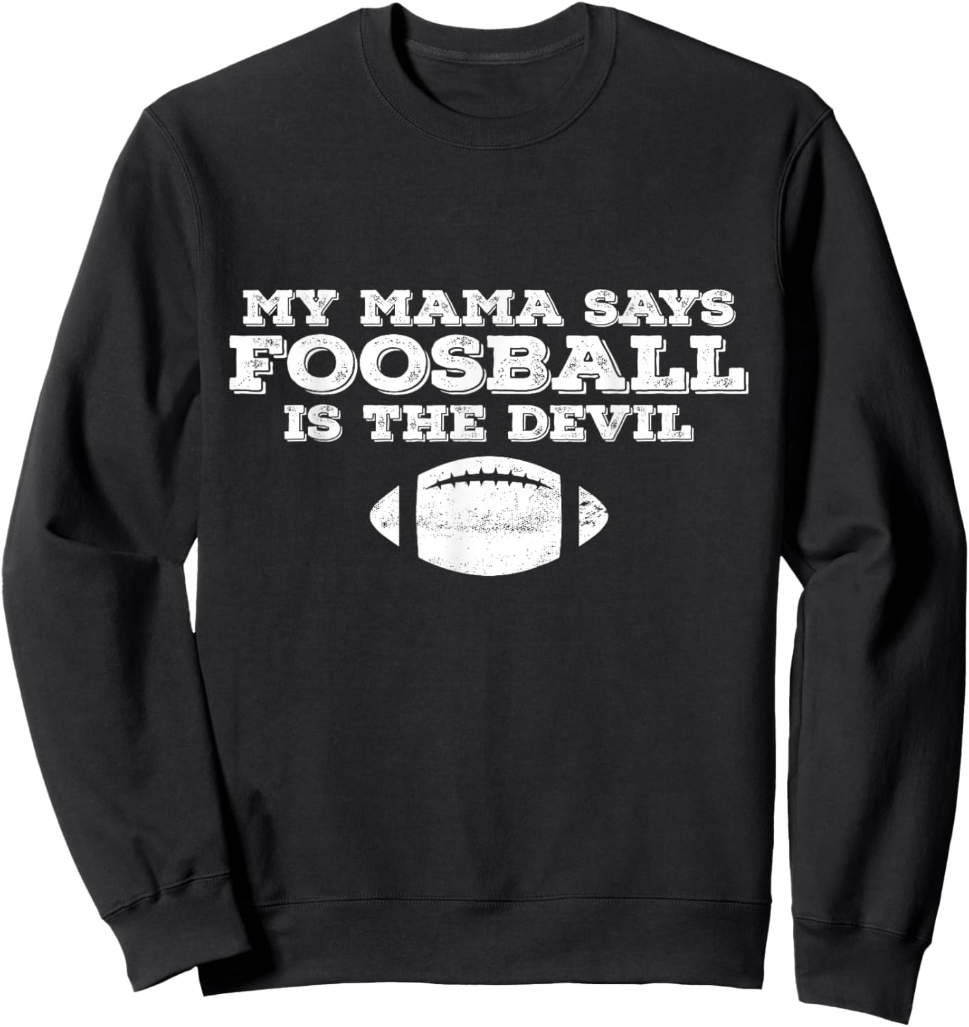 My Mama Said Foosball Is The Devil Sweatshirt - Sweatshirt | Black