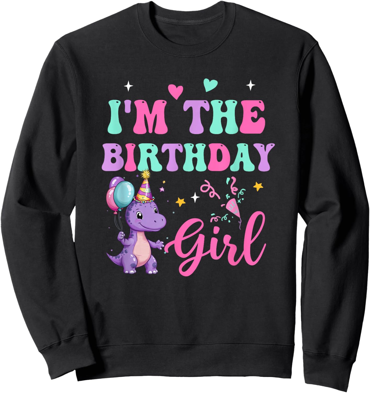 I'm The Birthday Girl Dinosaur T-Rex Party Family Matching Sweatshirt - Sweatshirt | Black