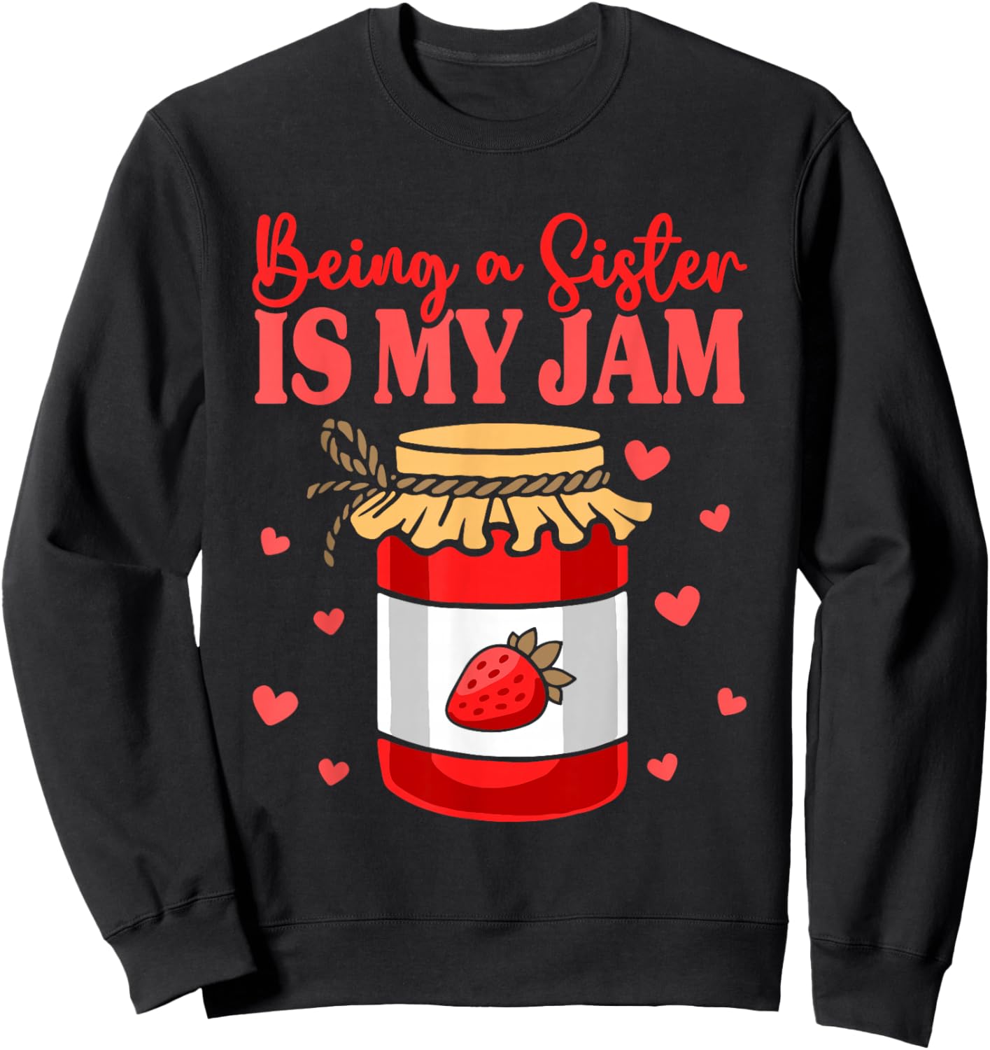 Sibling Sister Appreciation Being A Sister Is My Jam Sweatshirt - Sweatshirt | Black