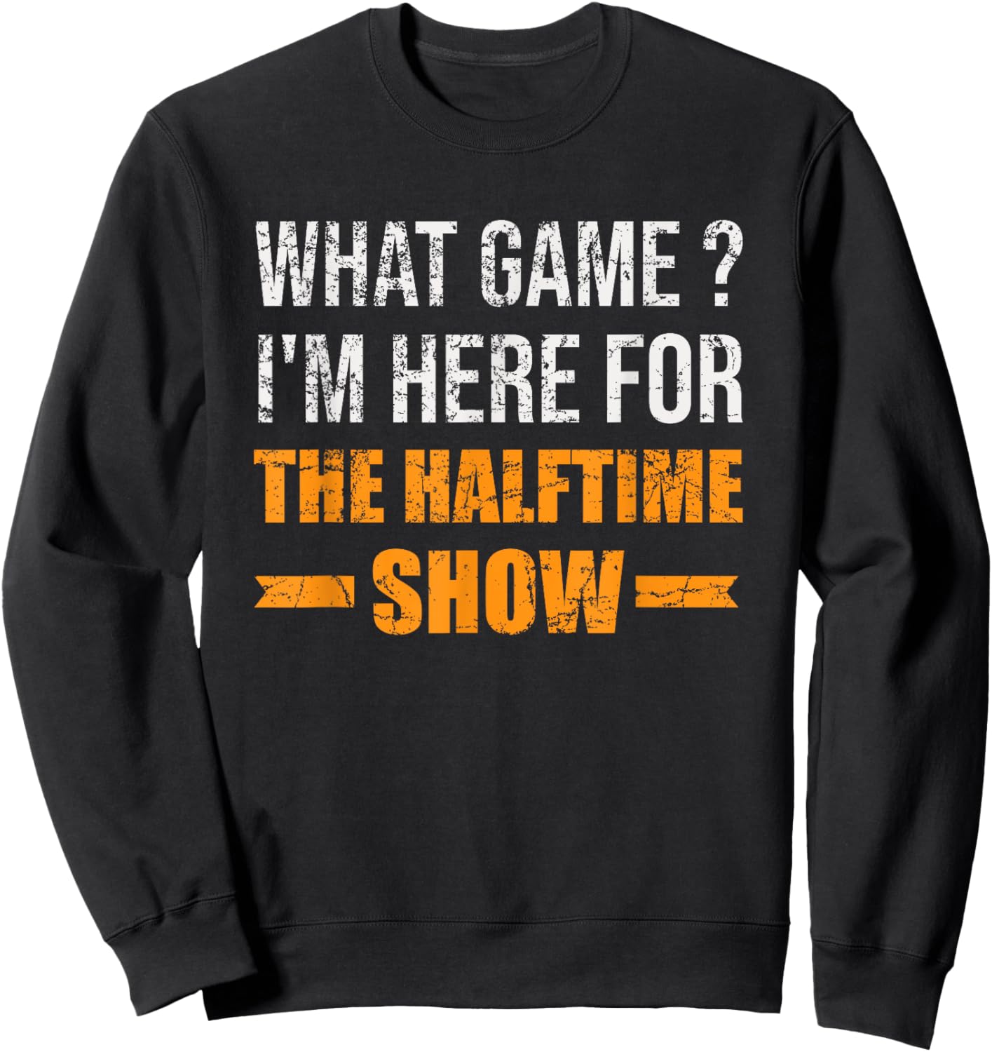 What Game I'm Here For The Halftime Show Funny Marching Band Sweatshirt - Sweatshirt | Black