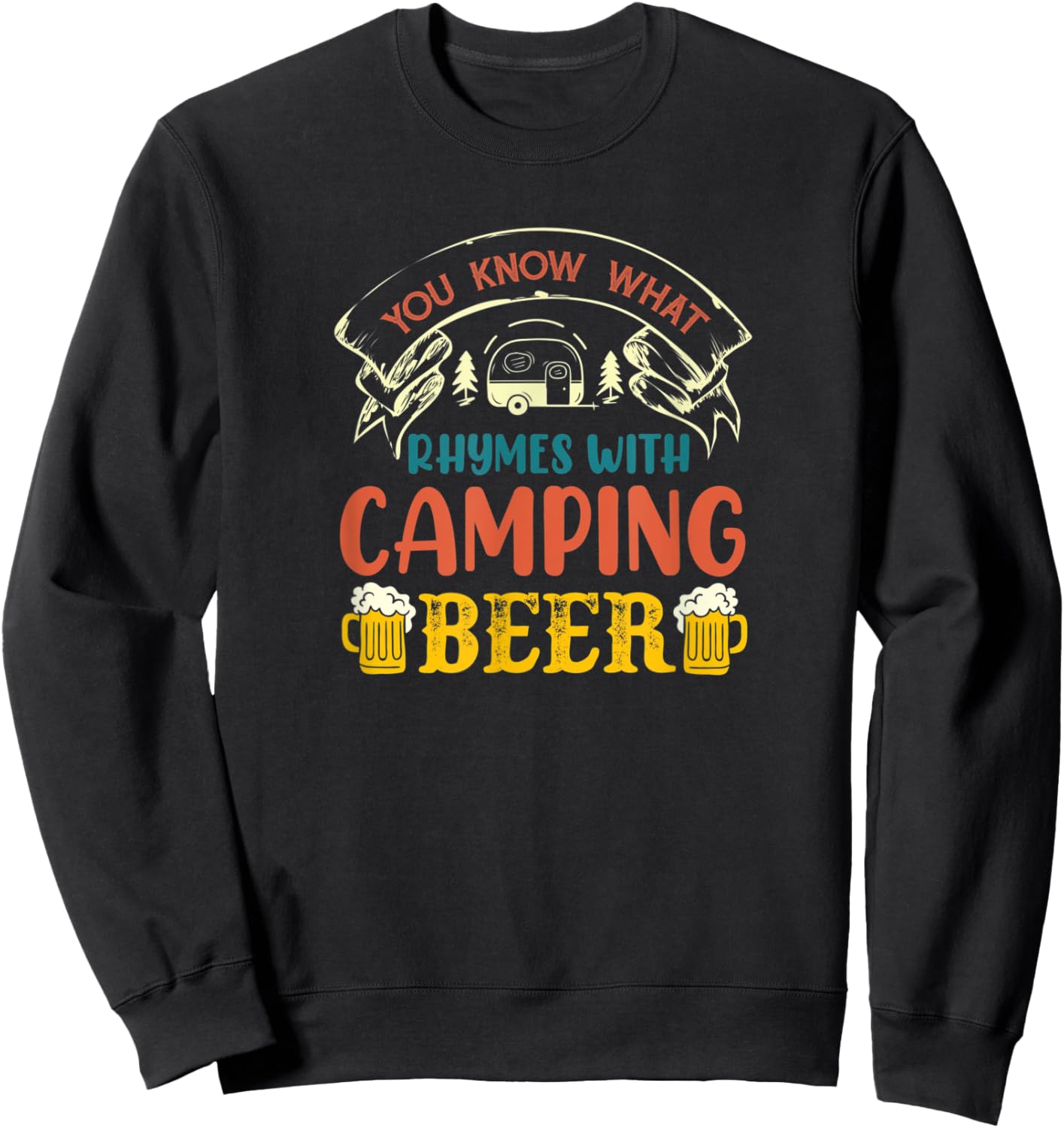 You Know What Rhymes With Camping Alcohol Beer Sweatshirt - Sweatshirt | Black