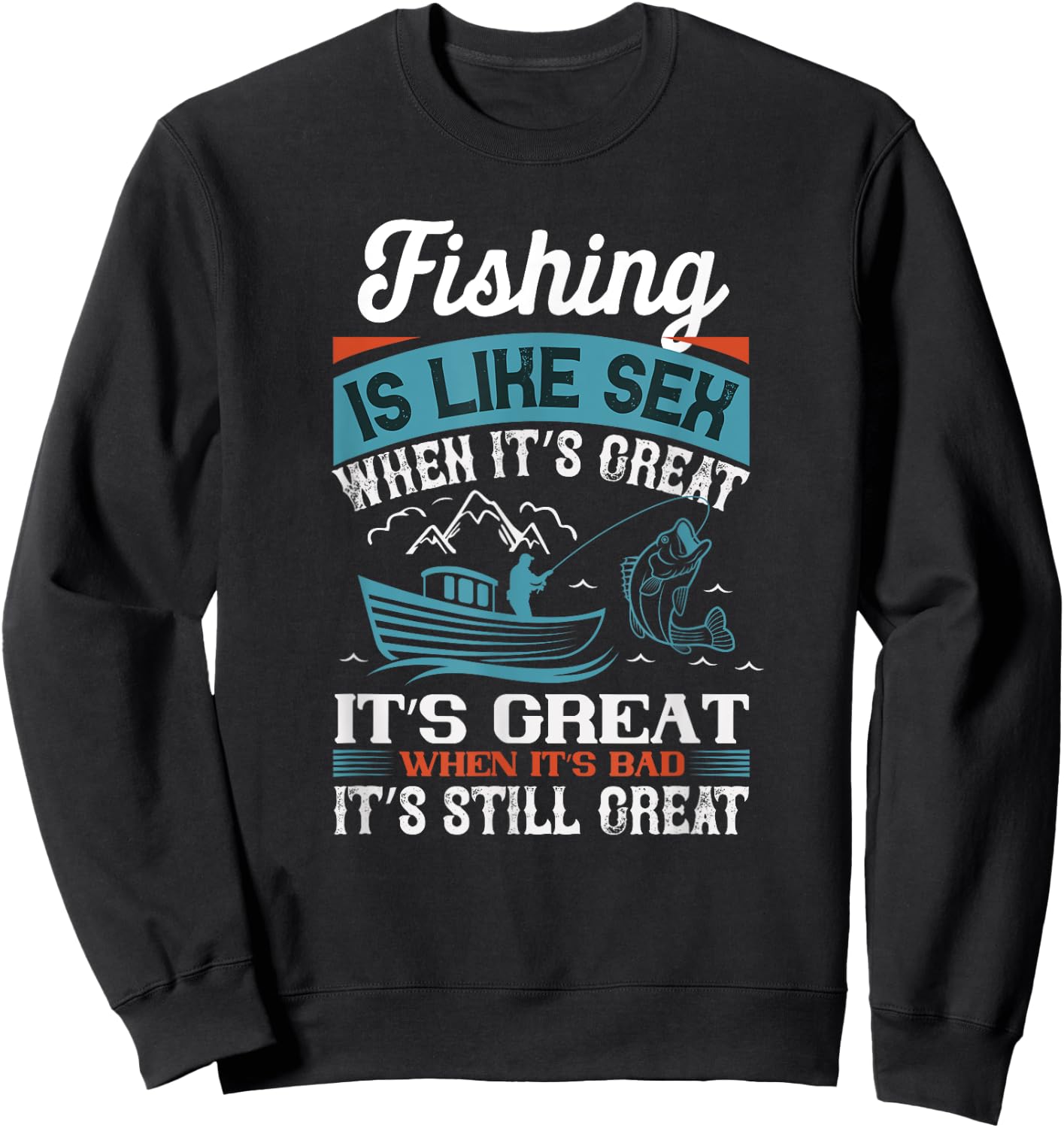 Distressed Quote Fishing Is Like Sex When Its Great Sweatshirt - Sweatshirt | Black