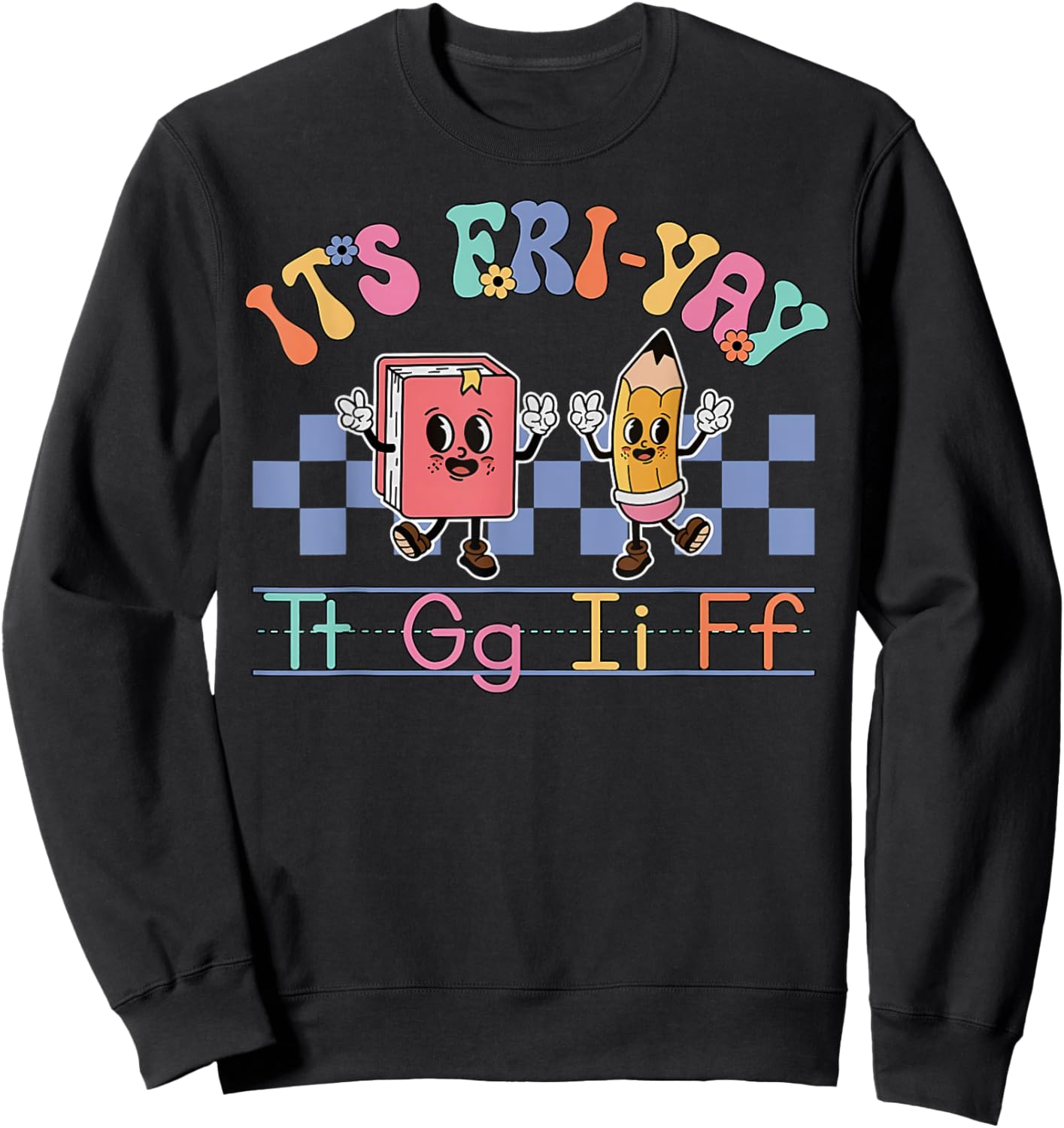 Happy Friday Lovers Fun FriYay TGIF Teacher School Sweatshirt - Sweatshirt | Black