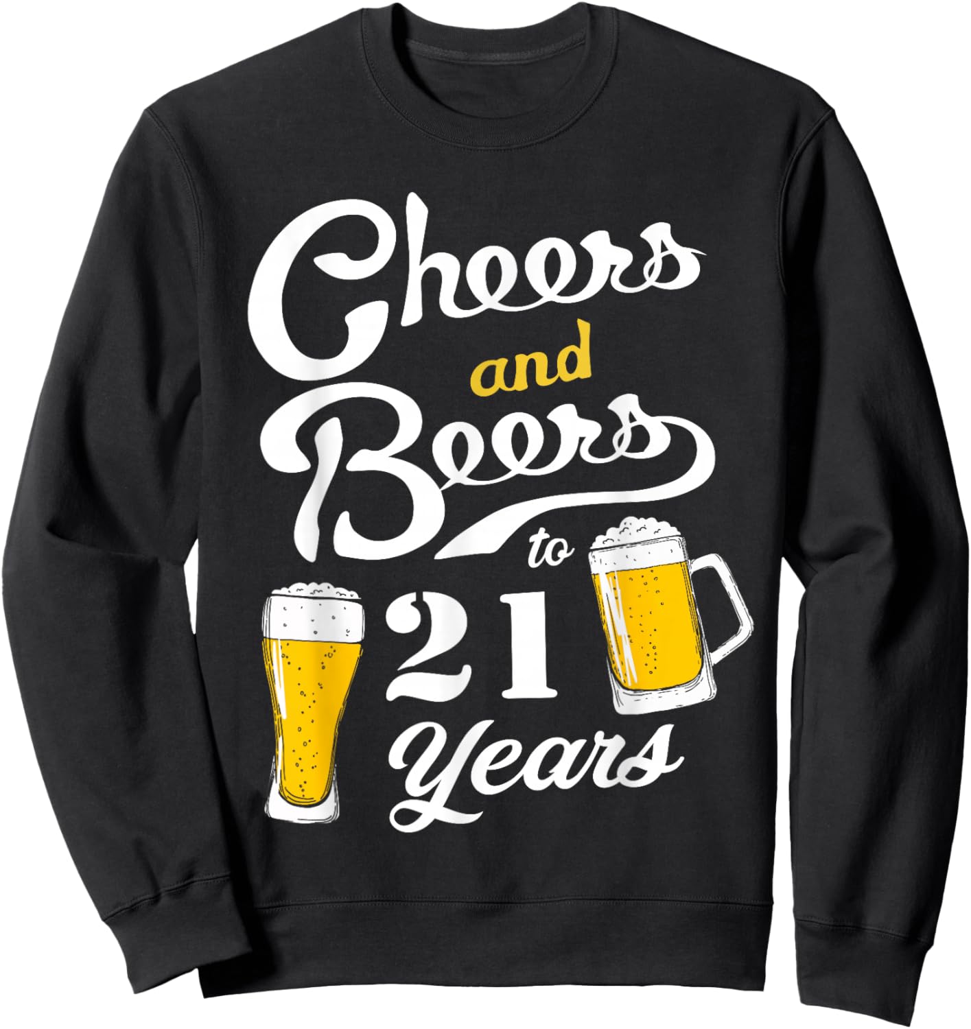 Cheers and Beers to 21 years - Funny 21th Birthday Sweatshirt - Sweatshirt | Black