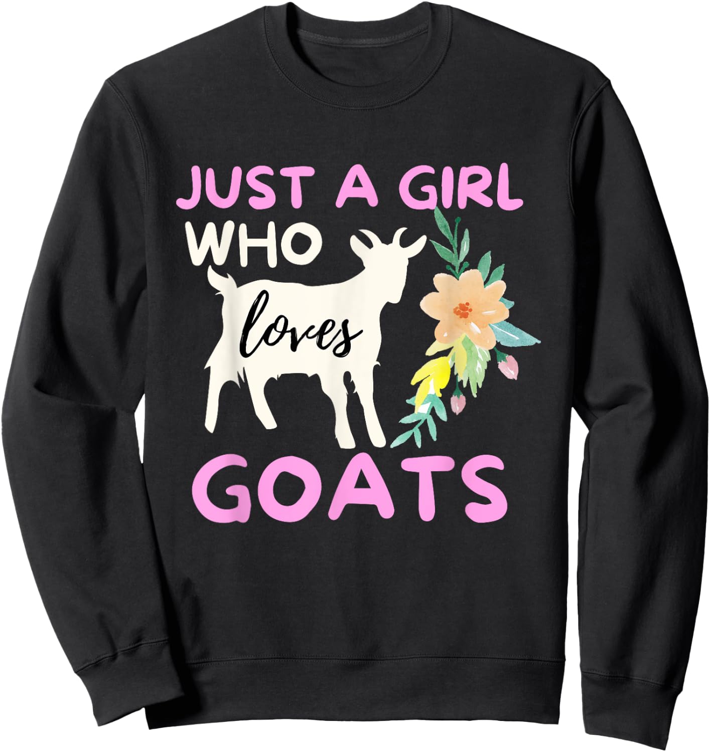 Just A Girl Who Loves Goats - Funny Goat Lover & Farming Sweatshirt - Sweatshirt | Black