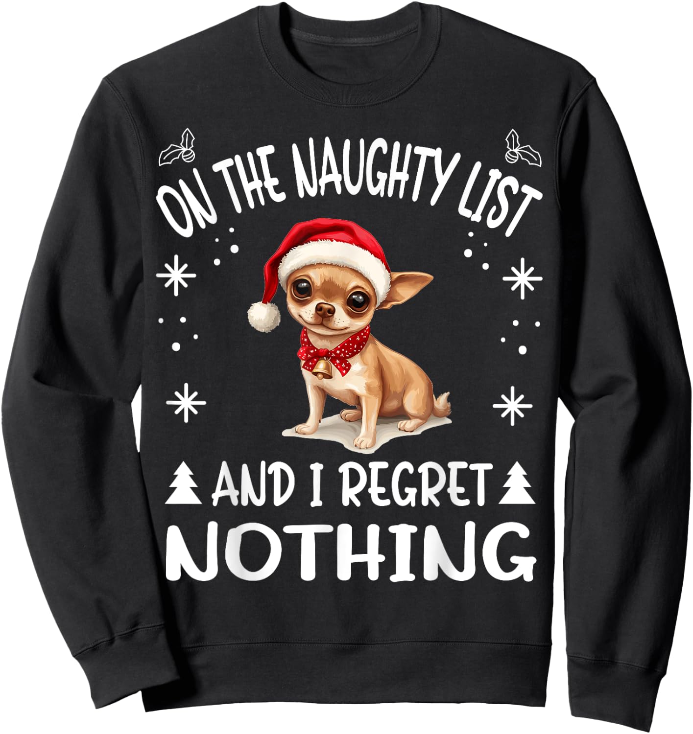 Cute Chihuahua Chiwawa dog Dog Christmas On The Naughty List Sweatshirt - Sweatshirt | Black