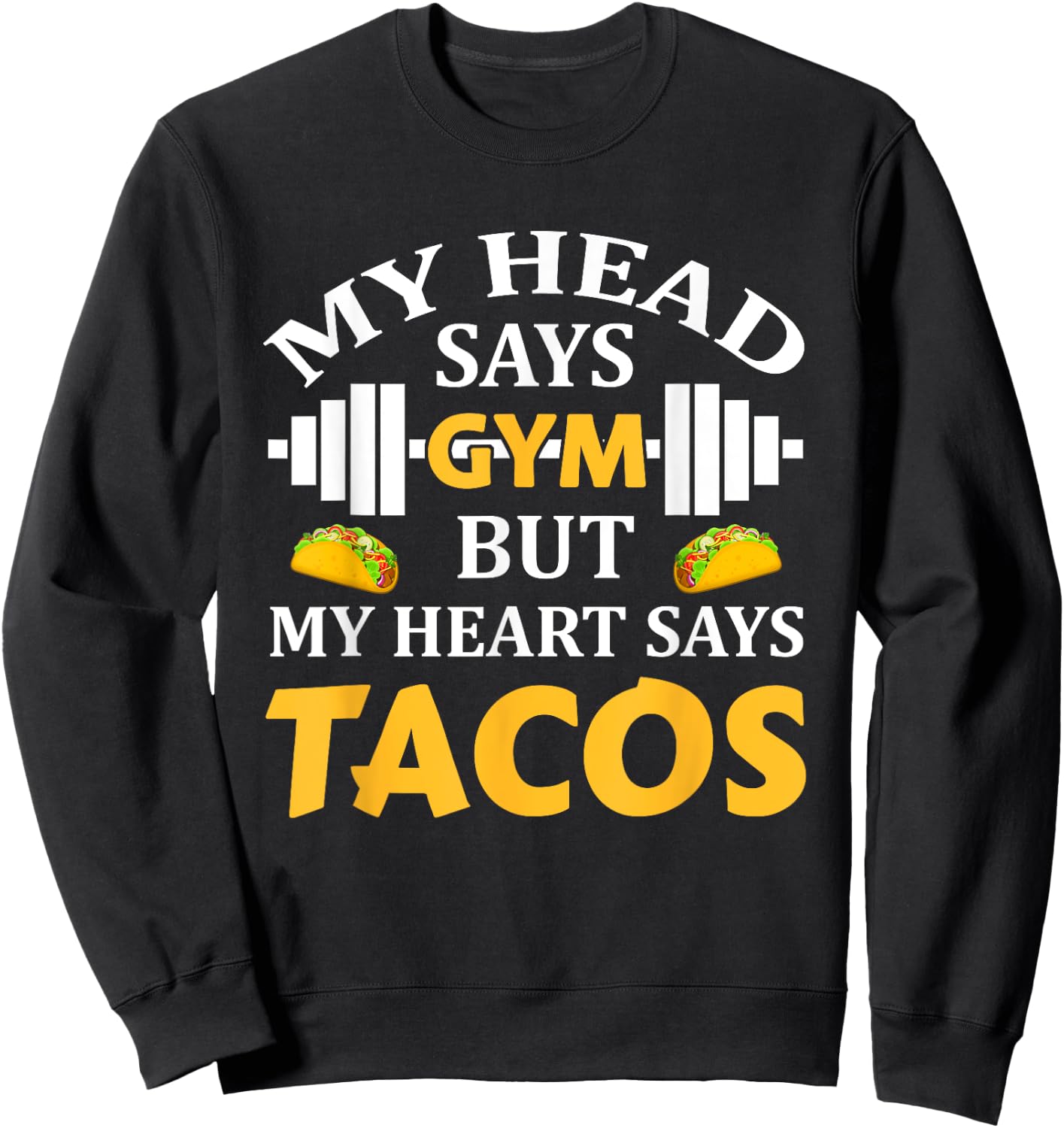 My Head Says Gym But My Heart Says Tacos Funny Gym Fitness Sweatshirt - Sweatshirt | Black