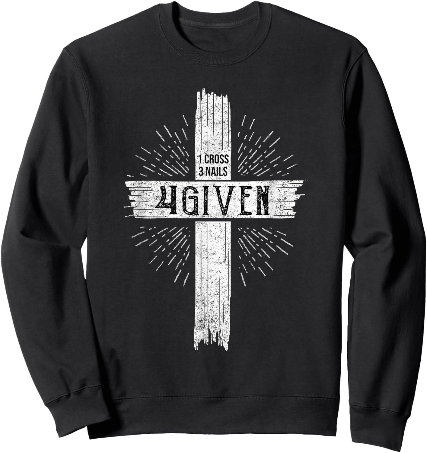 1 Cross 3 Nails 4 Given Jesus Sweatshirt - Sweatshirt | Black