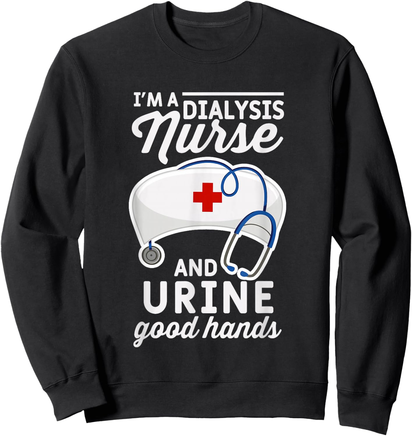 Funny breastfeeding word I'm a dialysis nurse and Sweatshirt - Sweatshirt | Black