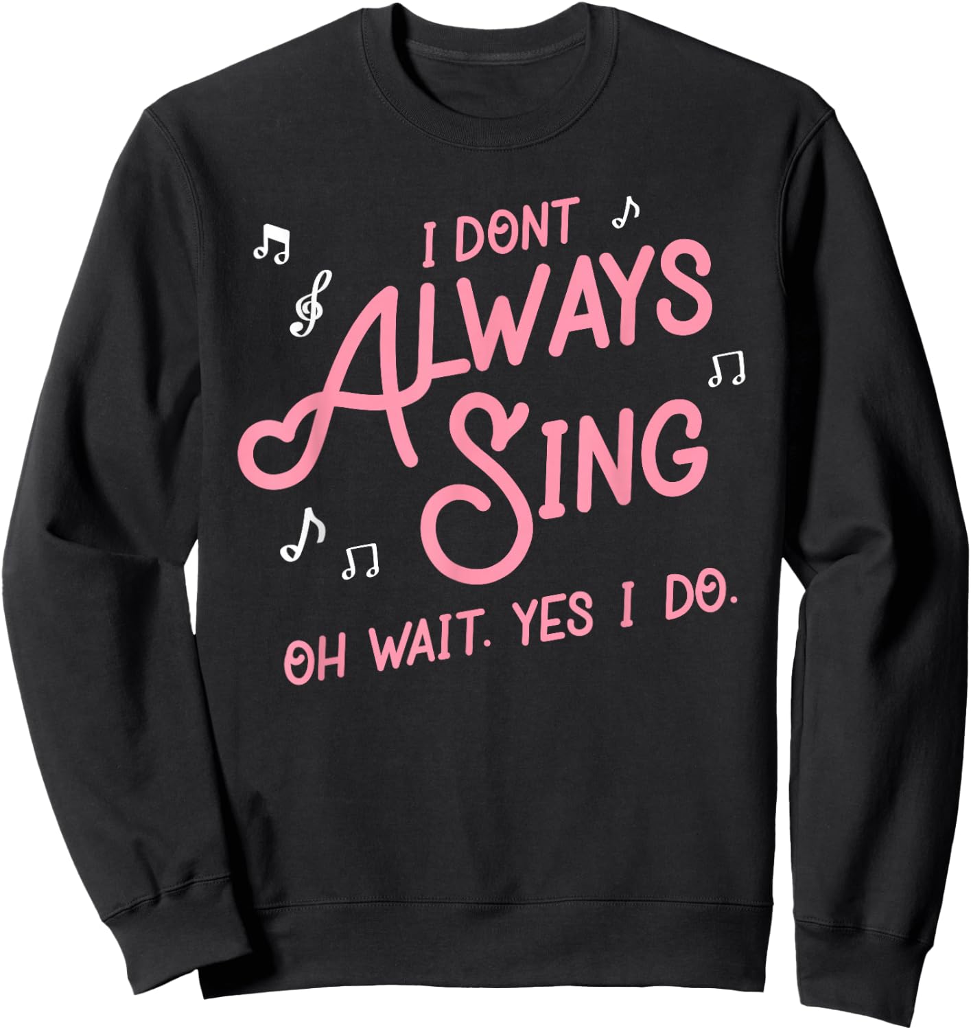 I don't always sing oh wait yes I do shirt singers Sweatshirt - Sweatshirt | Black