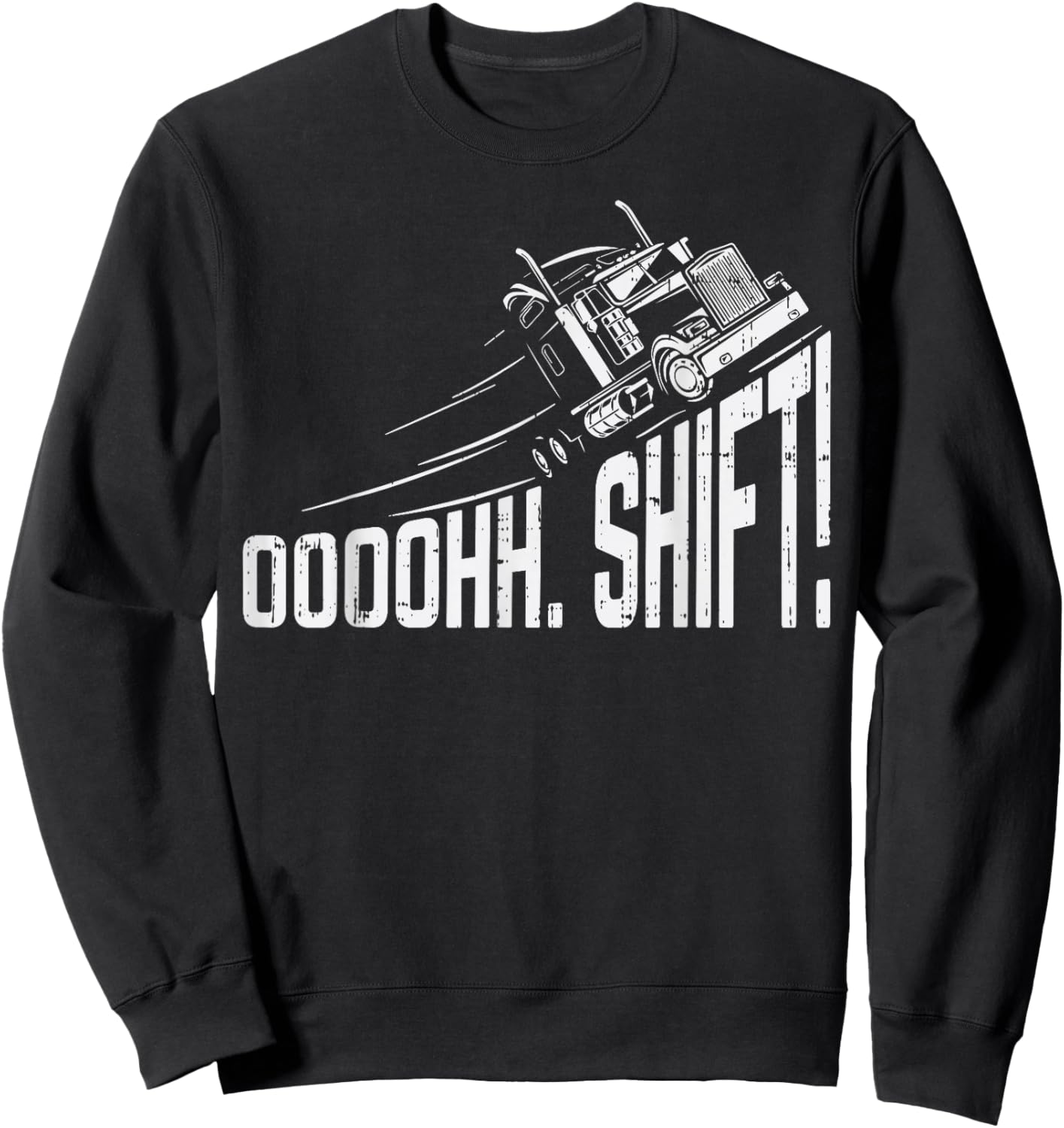 Ohh Shift Funny Truck Gear Big Rig Semi Trucker Driver Gift Sweatshirt - Sweatshirt | Black