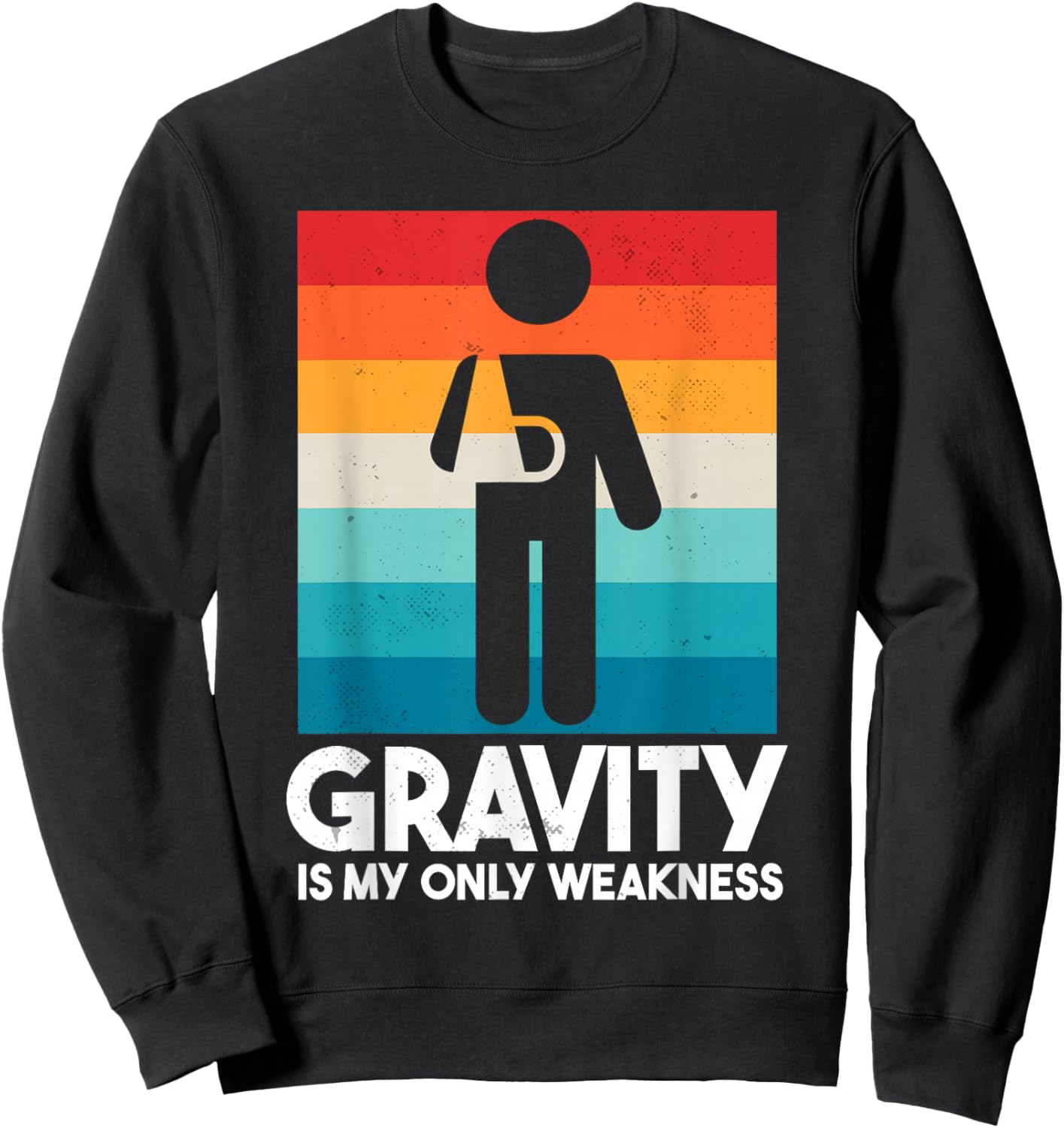 Gravity Is My Only Weakness | Funny Broken Arm Sweatshirt - Sweatshirt | Black