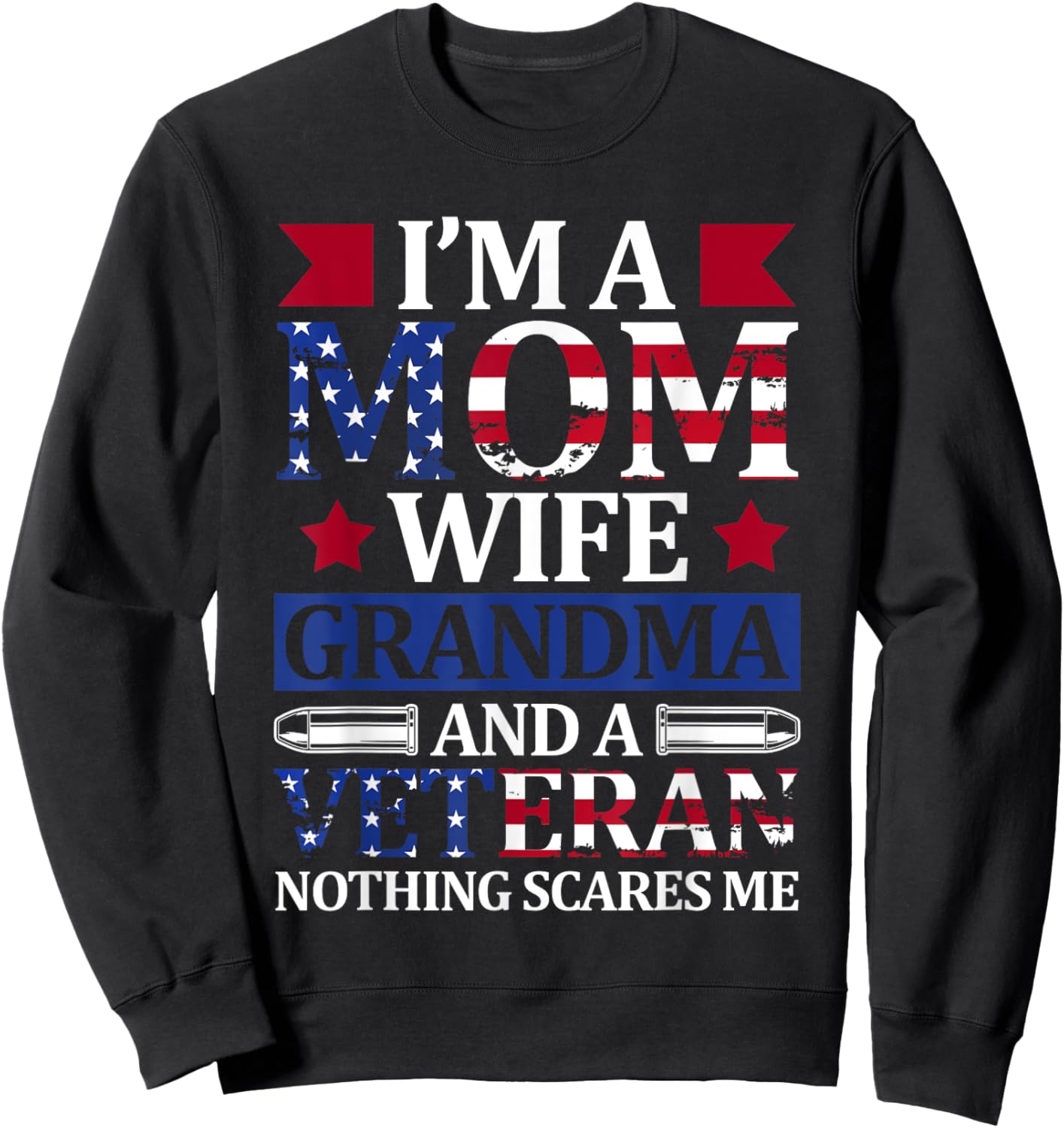 I'm A Mom Wife Grandma And A Veteran 4th of July Holiday Sweatshirt - Sweatshirt | Black