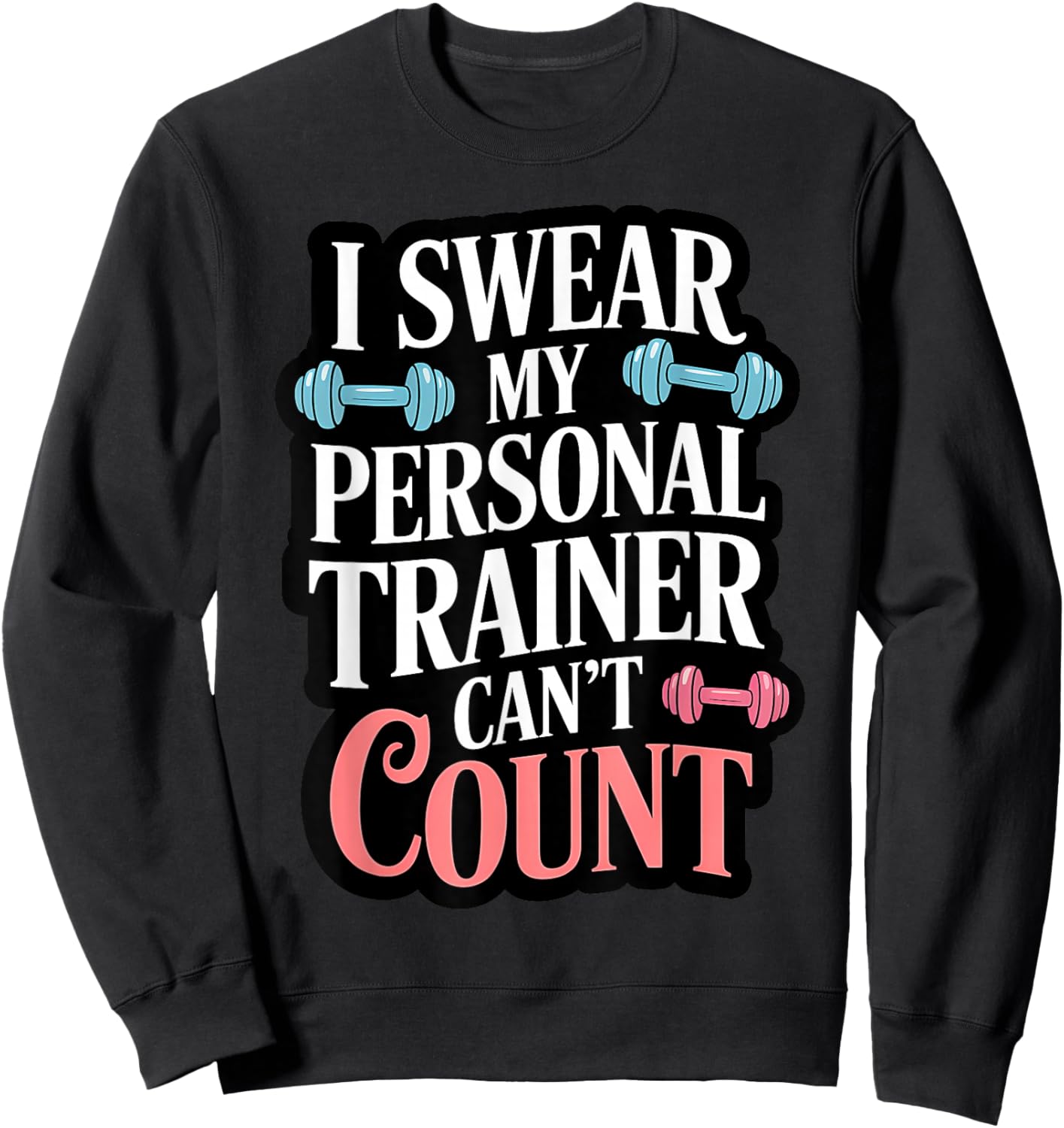 I Swear My Personal Trainer Can't Count Sweatshirt - Sweatshirt | Black