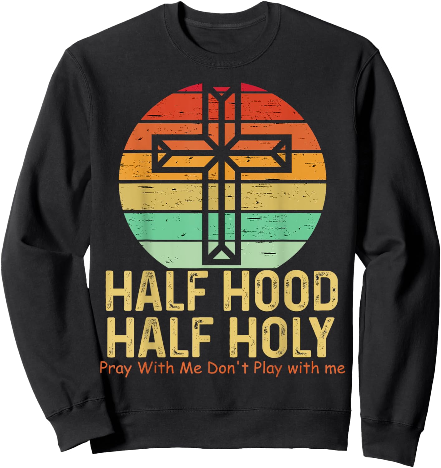 Half Hood Half Holy Pray With Me Don't Play with me Sweatshirt - Sweatshirt | Black