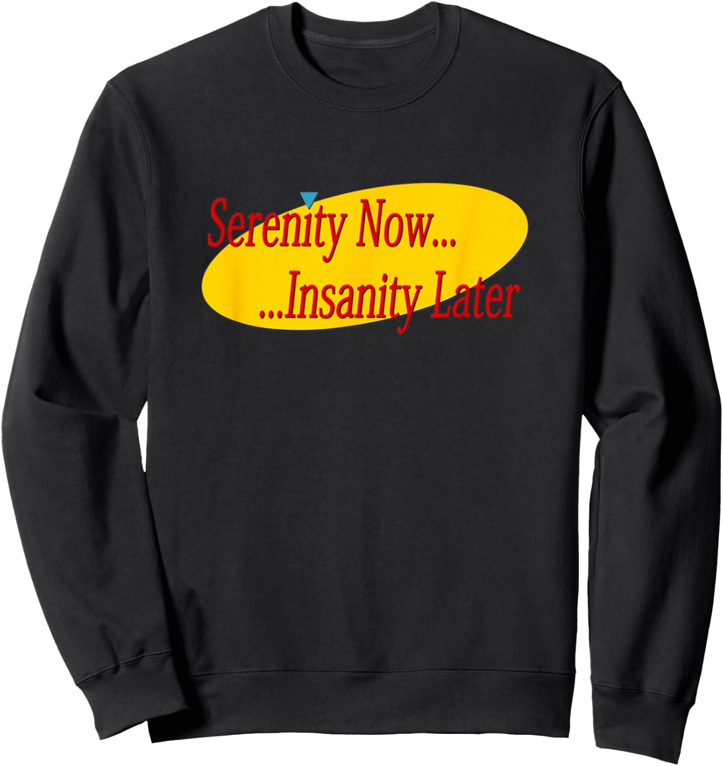 Serenity Now Madness Later Sweatshirt - Sweatshirt | Black