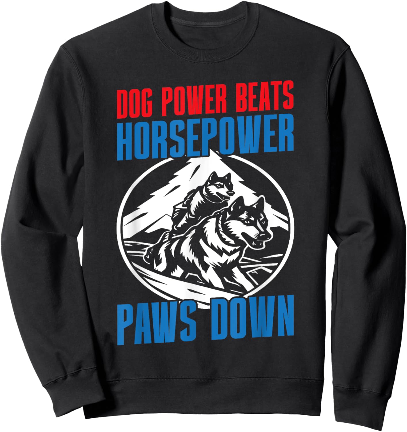 Dog Power Beats Horsepower Paws Down Mushing Sweatshirt - Sweatshirt | Black