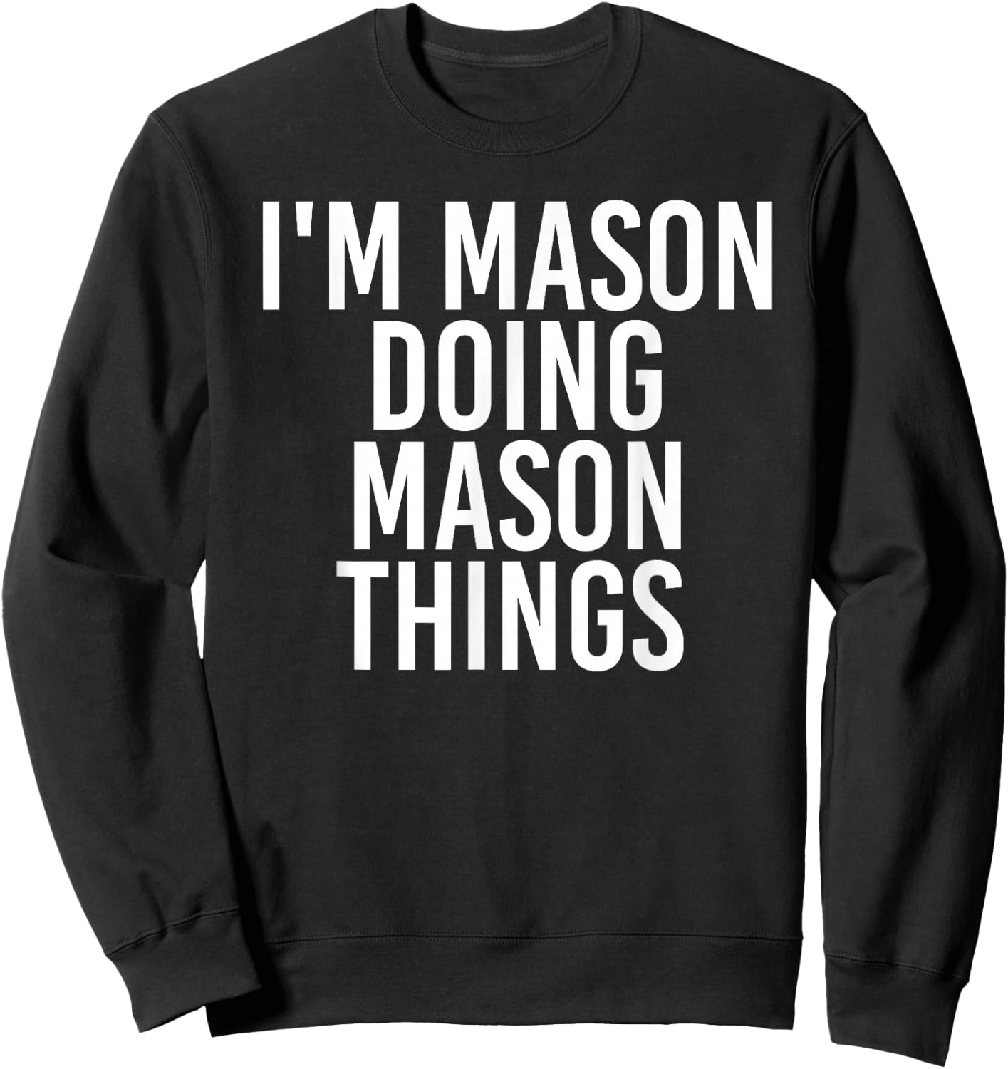 I'M MASON DOING MASON THINGS Funny Birthday Name Gift Sweatshirt - Sweatshirt | Black