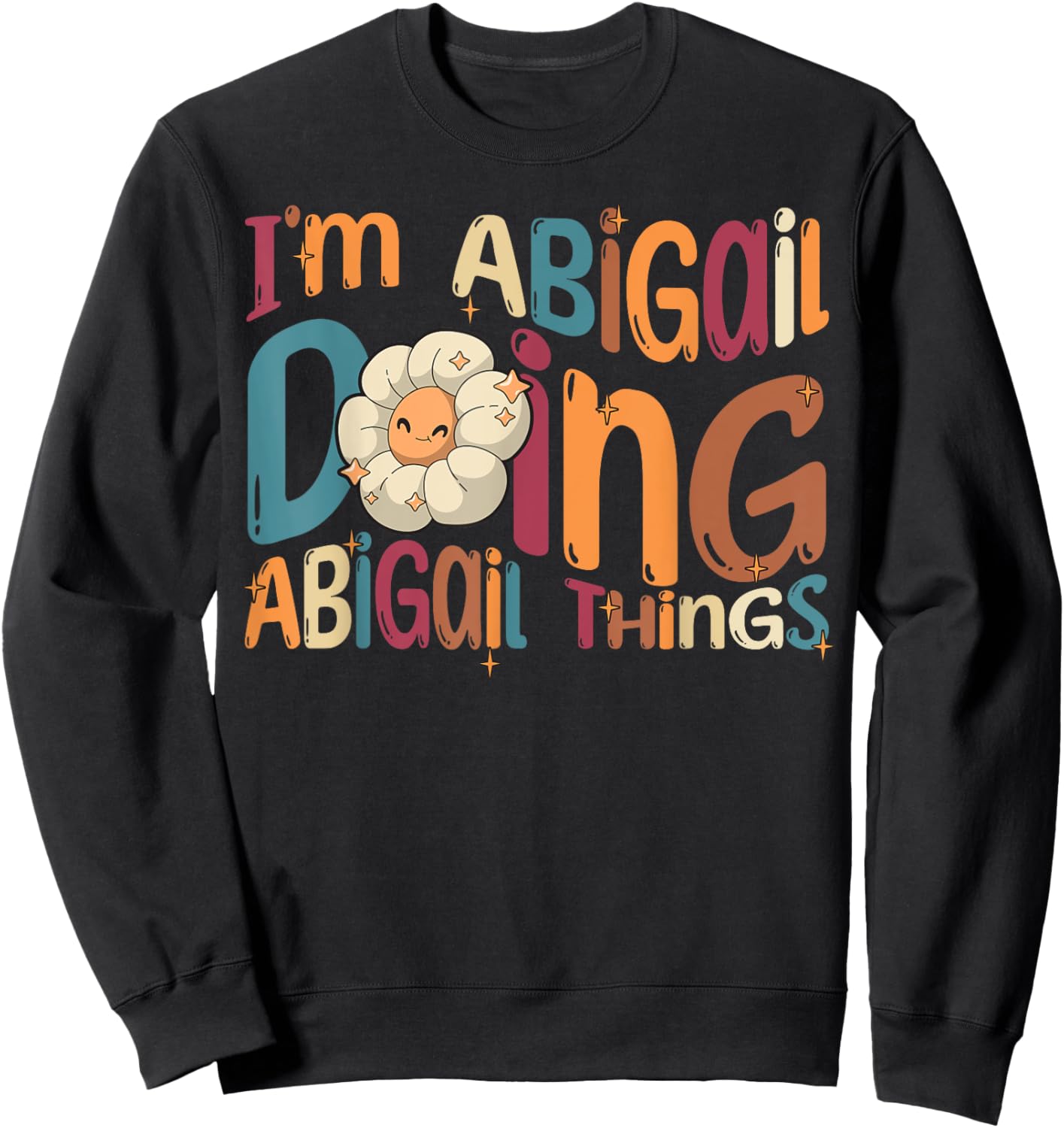 I'm Abigail Doing Abigail Things Funny Groovy Retro Abigail Sweatshirt - Sweatshirt | Black