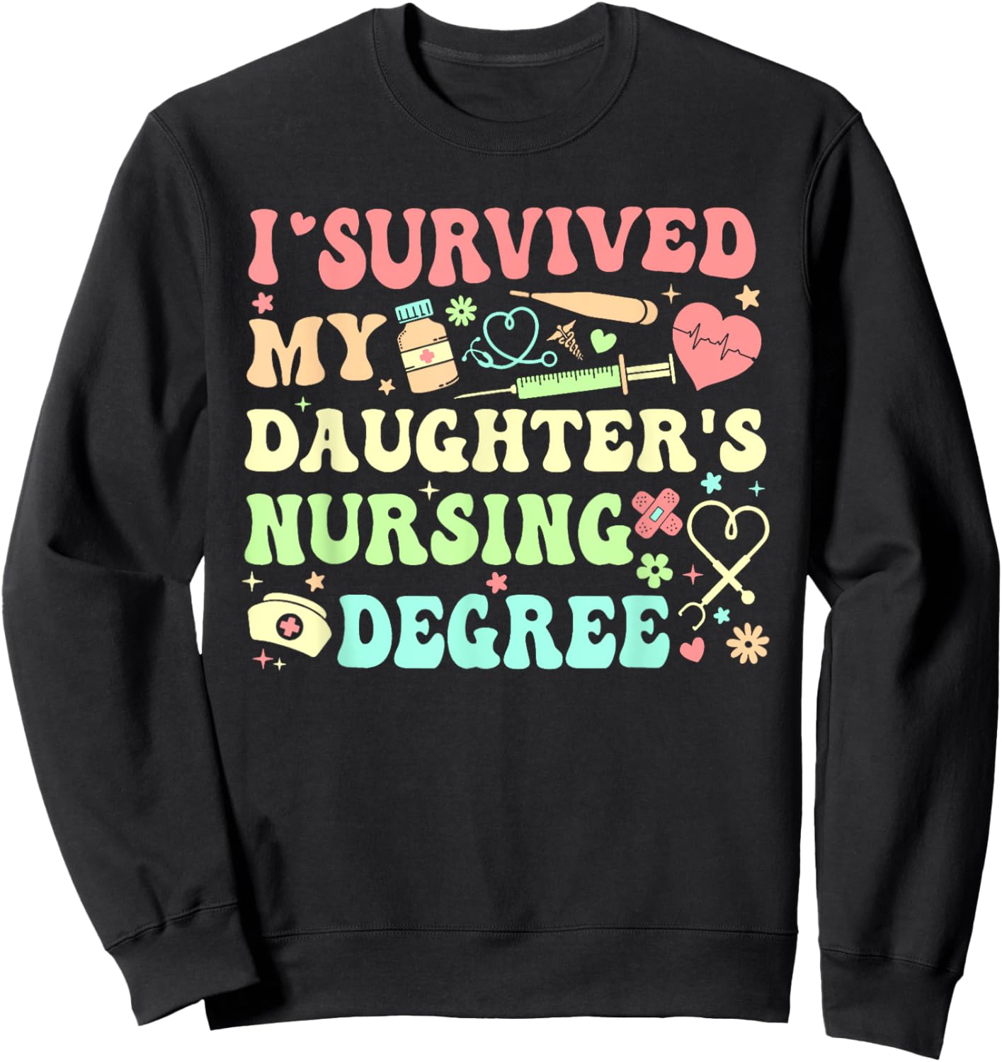 I Survived My Daughter's Nursing Degree Nursing Mom Sweatshirt - Sweatshirt | Black