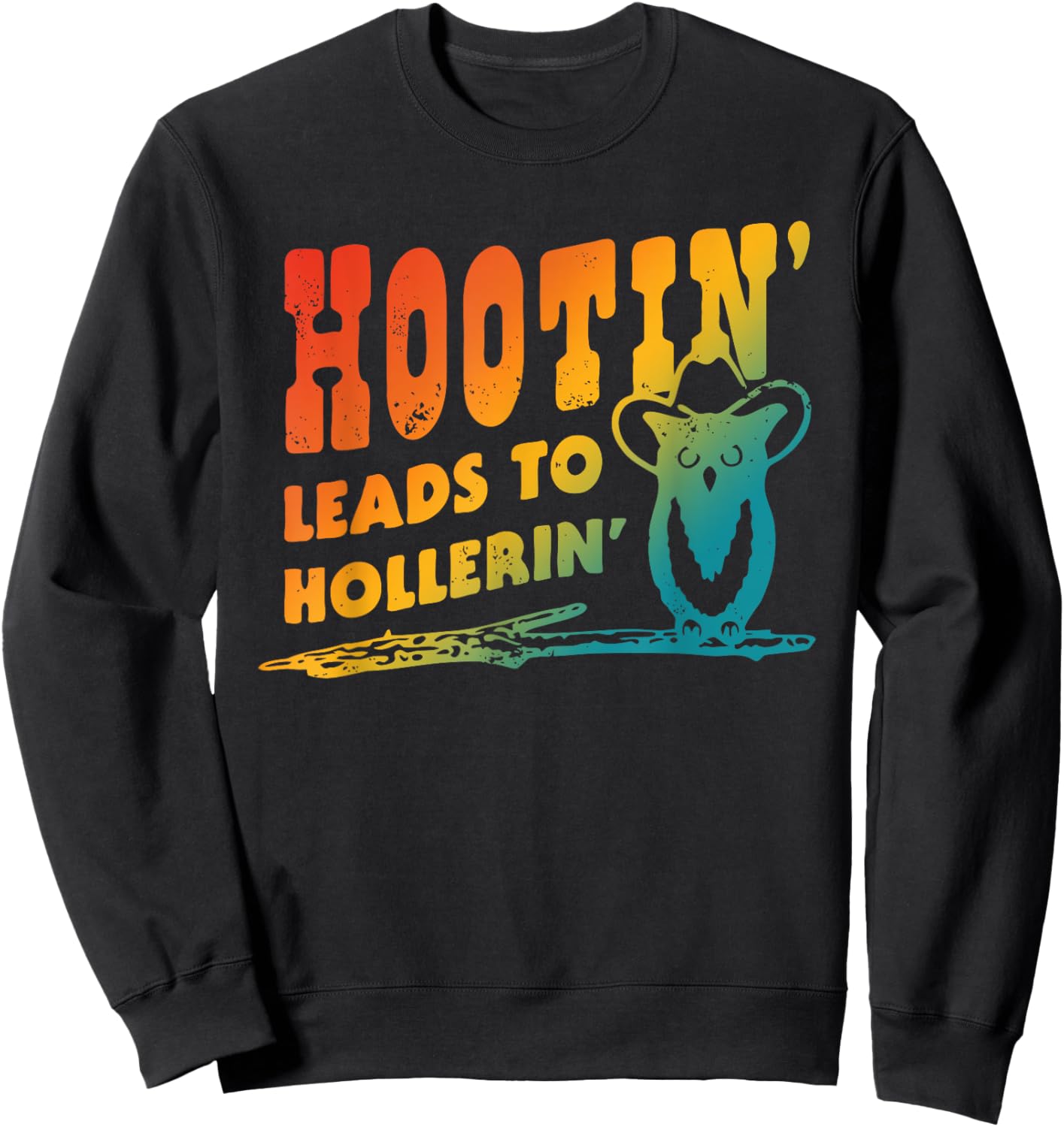 Hootin' Leads To Hollerin' Apparel Sweatshirt - Sweatshirt | Black