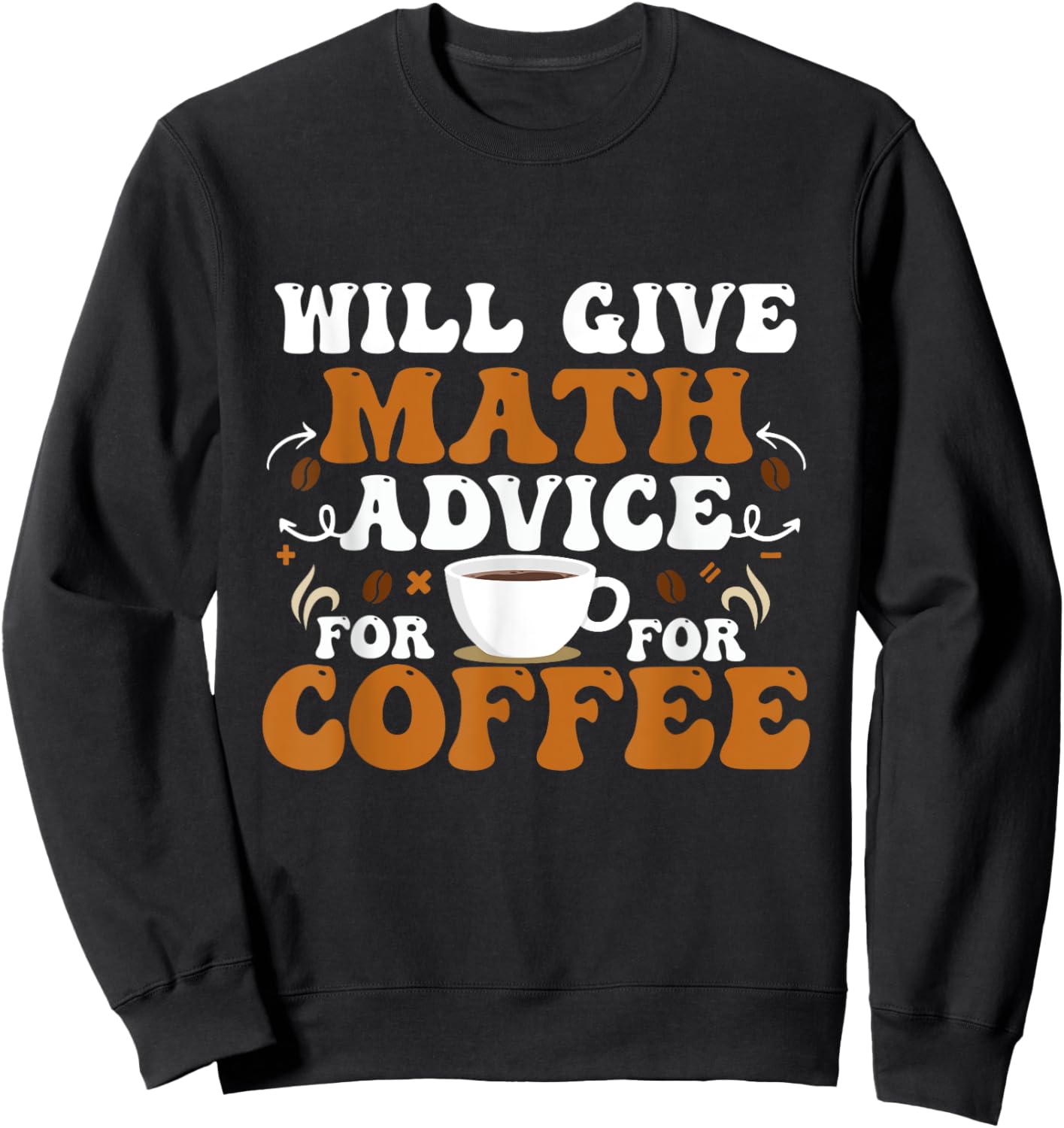 Will Give Math Advice For Coffee Math Teacher Back To School Women Kids Sweatshirt - Sweatshirt | Black