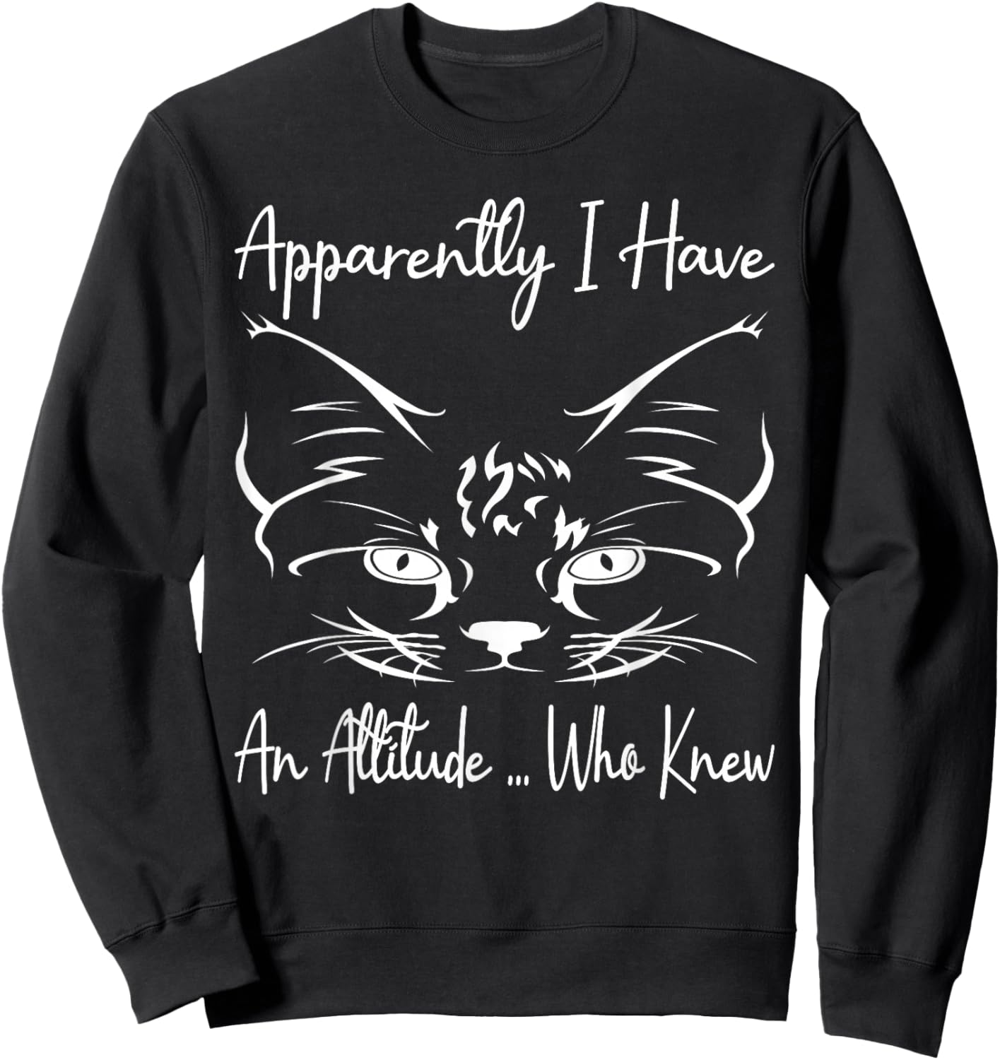 Apparently I Have An Attitude Who Knew Funny Cat Lovers Sweatshirt - Sweatshirt | Black