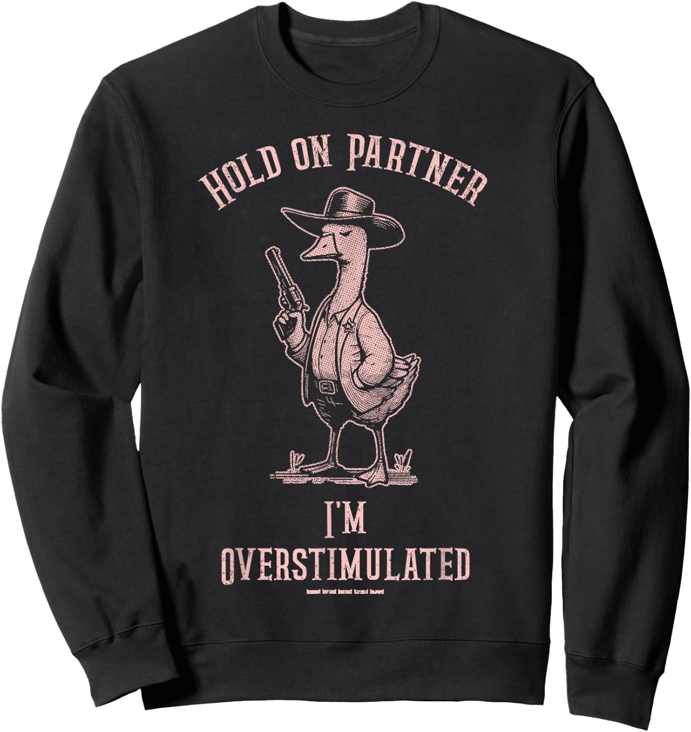 Hold On Partner I'm Overstimulated Funny Goose Cowboy Sweatshirt - Sweatshirt | Black