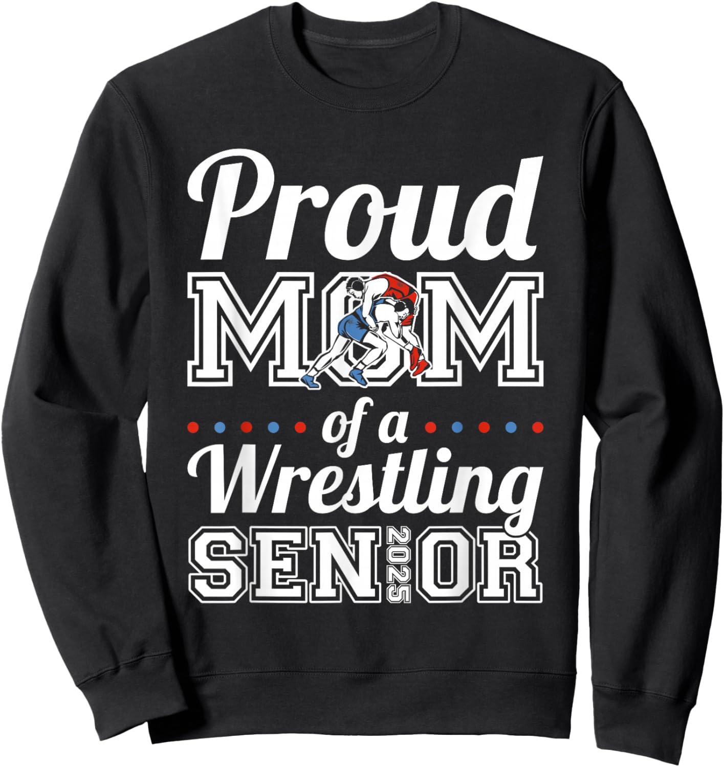 Proud Mom Of A Wrestling Senior 2025 Sweatshirt - Sweatshirt | Black