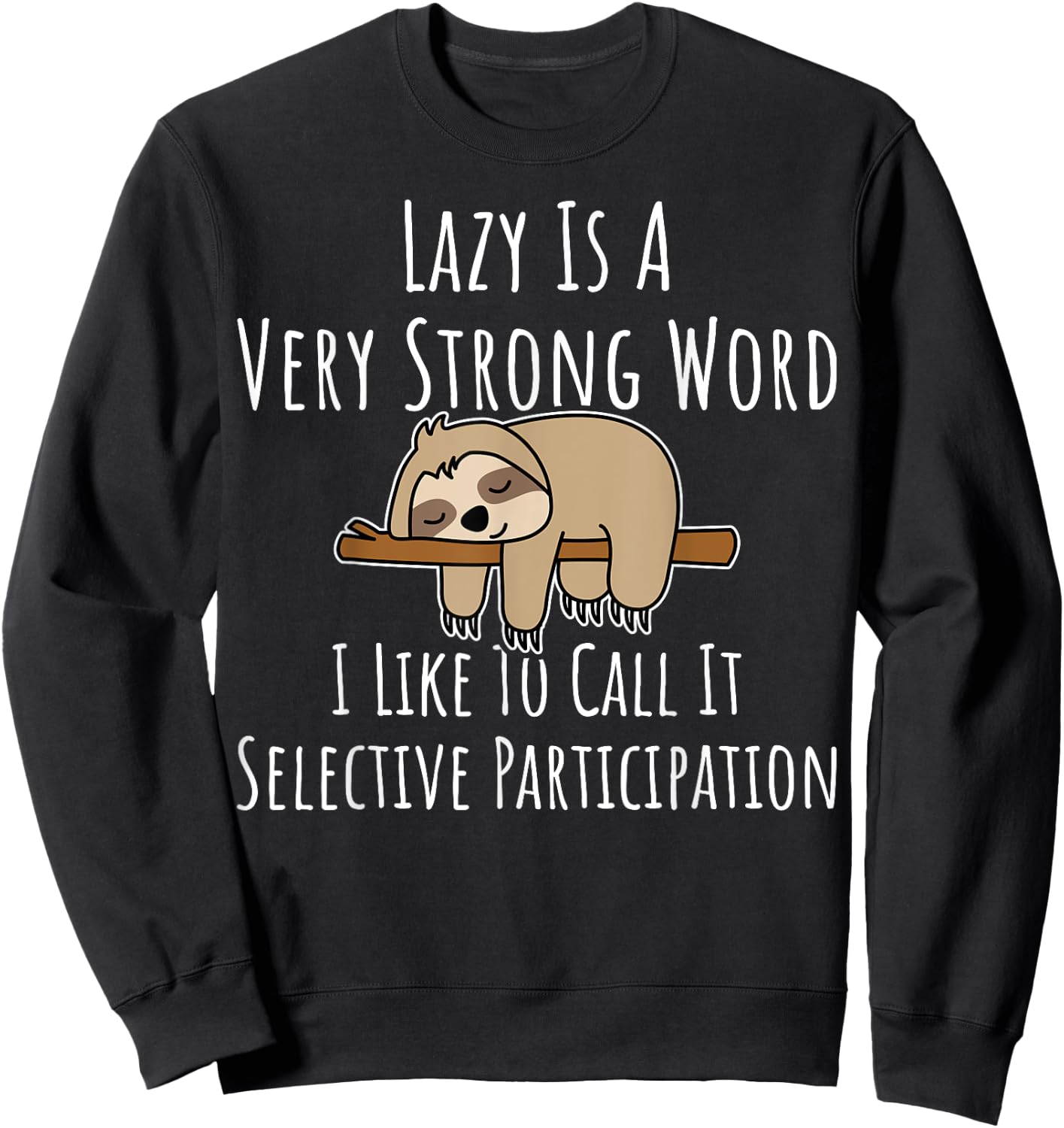 Lazy Is A Very Strong Word Gift Lazy People Sloth Themed Sweatshirt - Sweatshirt | Black