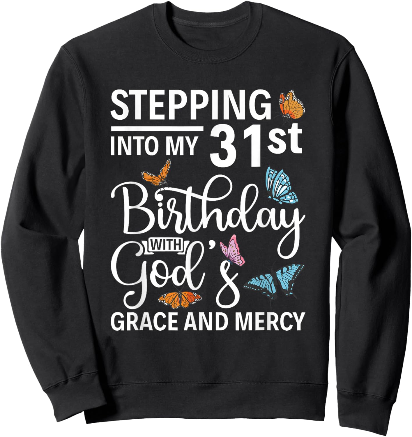 Stepping into my 31st birthday with gods grace and mercy Sweatshirt - Sweatshirt | Black