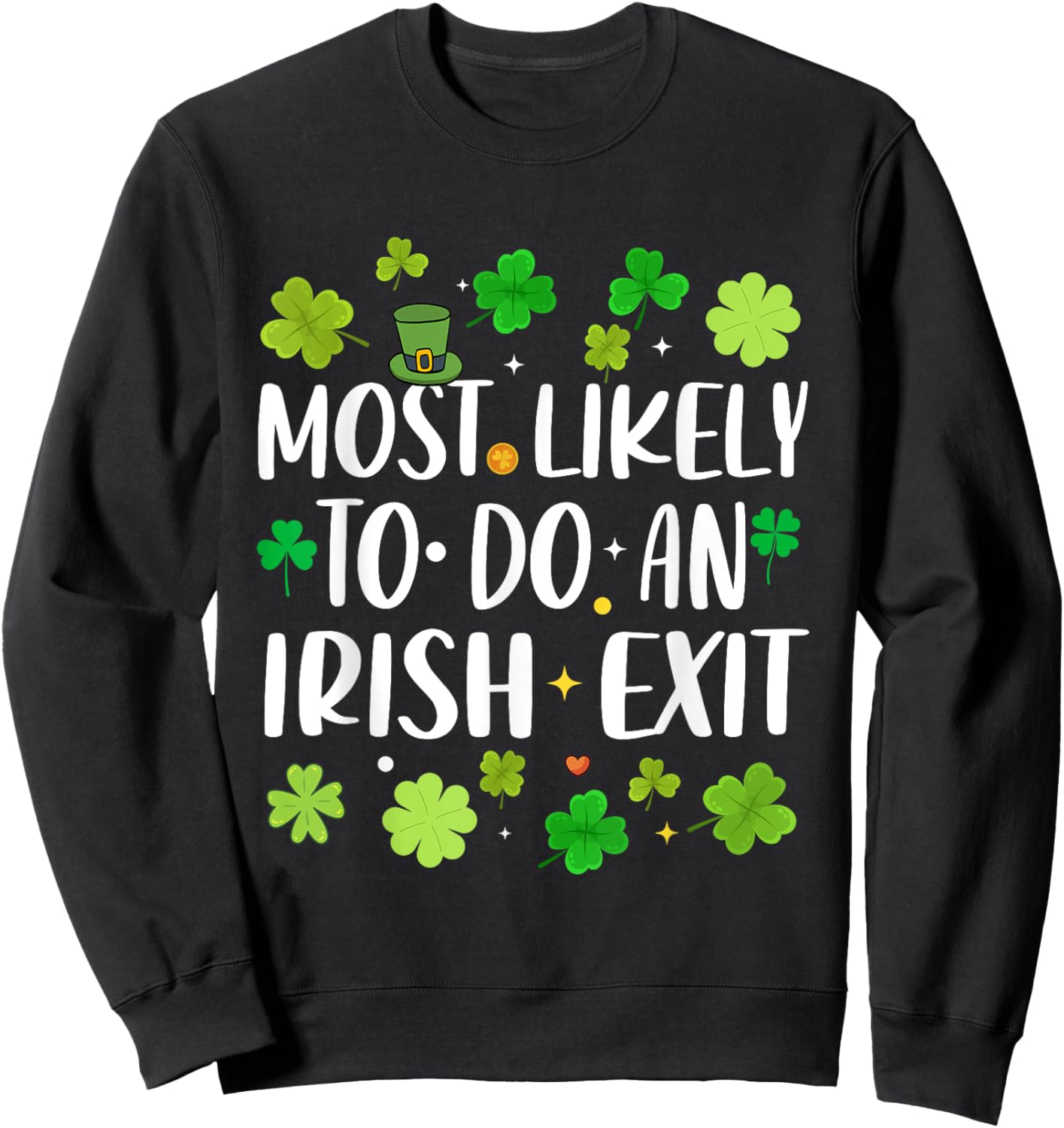 Most Likely To Do An Irish Exit Funny st patrick's day Sweatshirt - Sweatshirt | Black