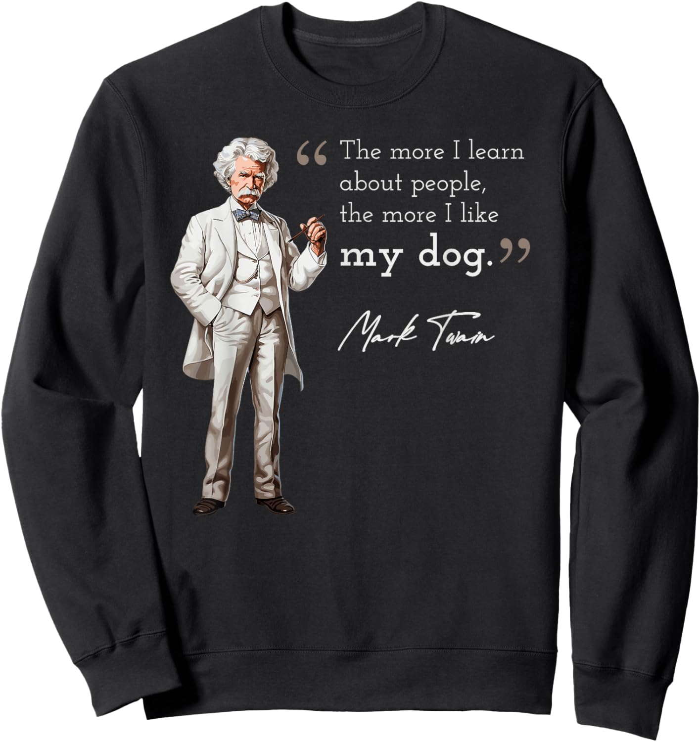 Funny Mark Twain Quote More I Like My Dog Sweatshirt - Sweatshirt | Black