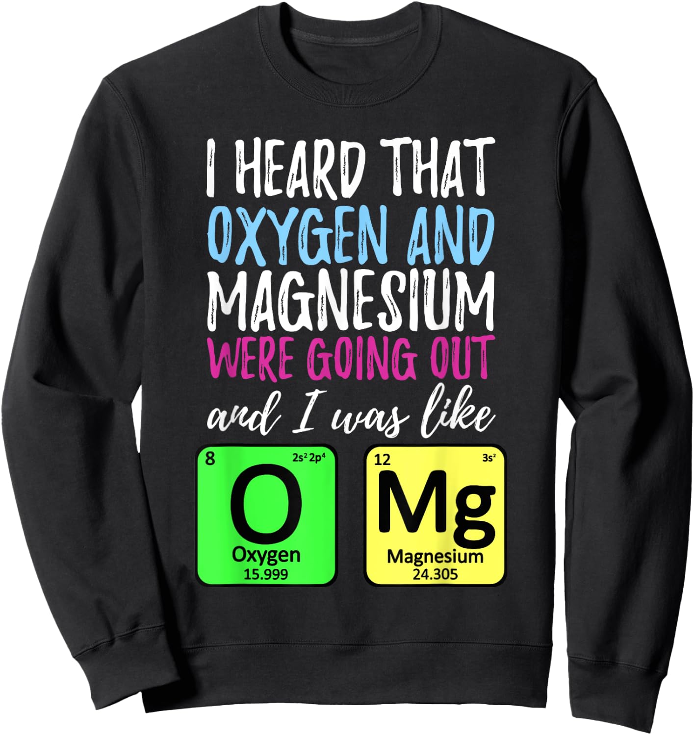 Oxygen and Magnesium going out | Funny Science Sweatshirt - Sweatshirt | Black