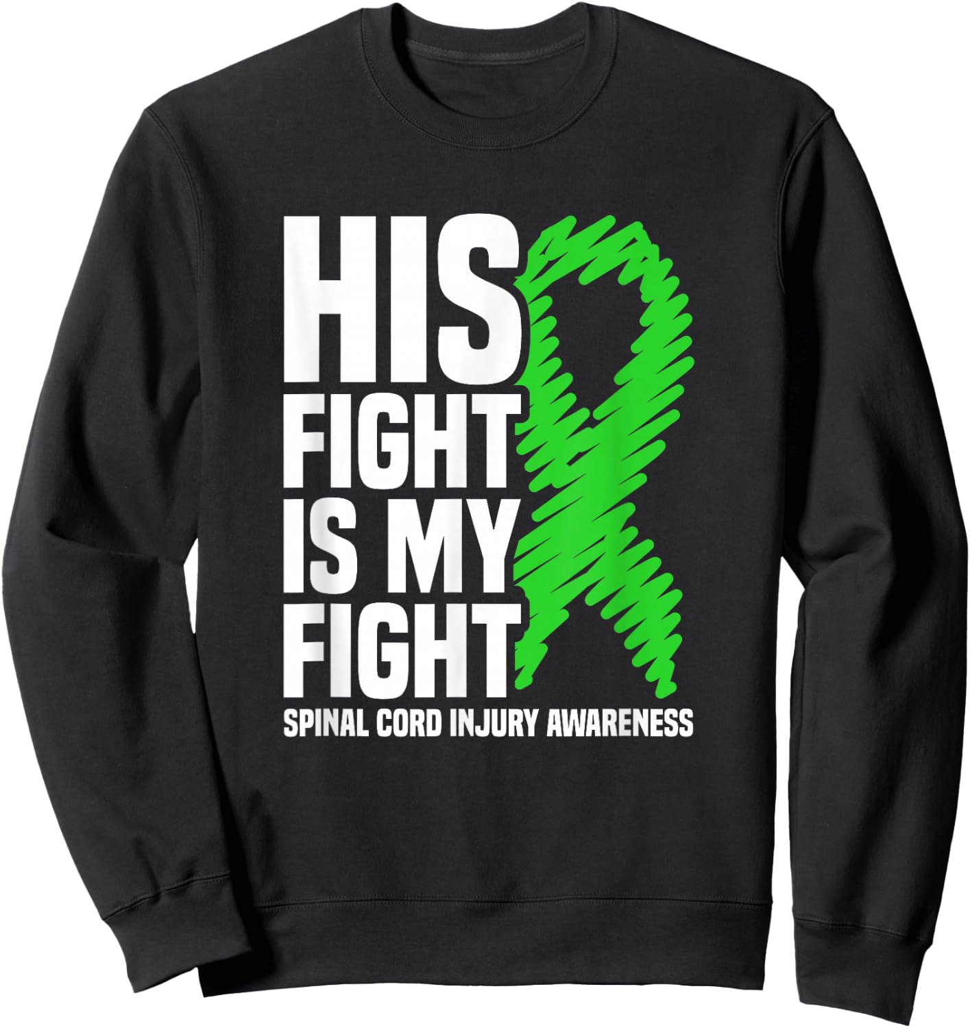 His Fight My Fight Green Ribbon Spinal Cord Injury Awareness Sweatshirt - Sweatshirt | Black