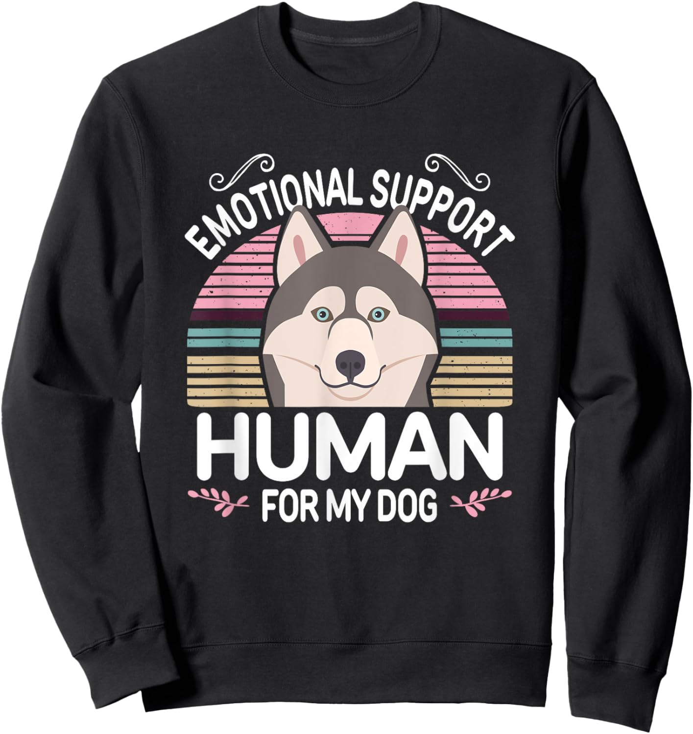 Husky Dog Emotional Support Human, Funny Cute Gray Pet Mom Sweatshirt - Sweatshirt | Black